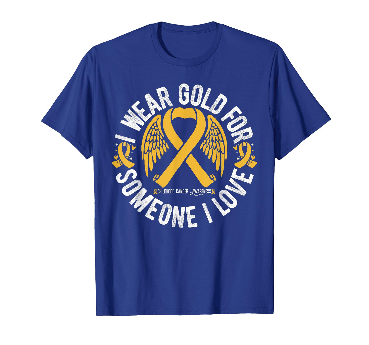 I Wear Gold For Someone I Love Childhood Cancer Awareness T-Shirt