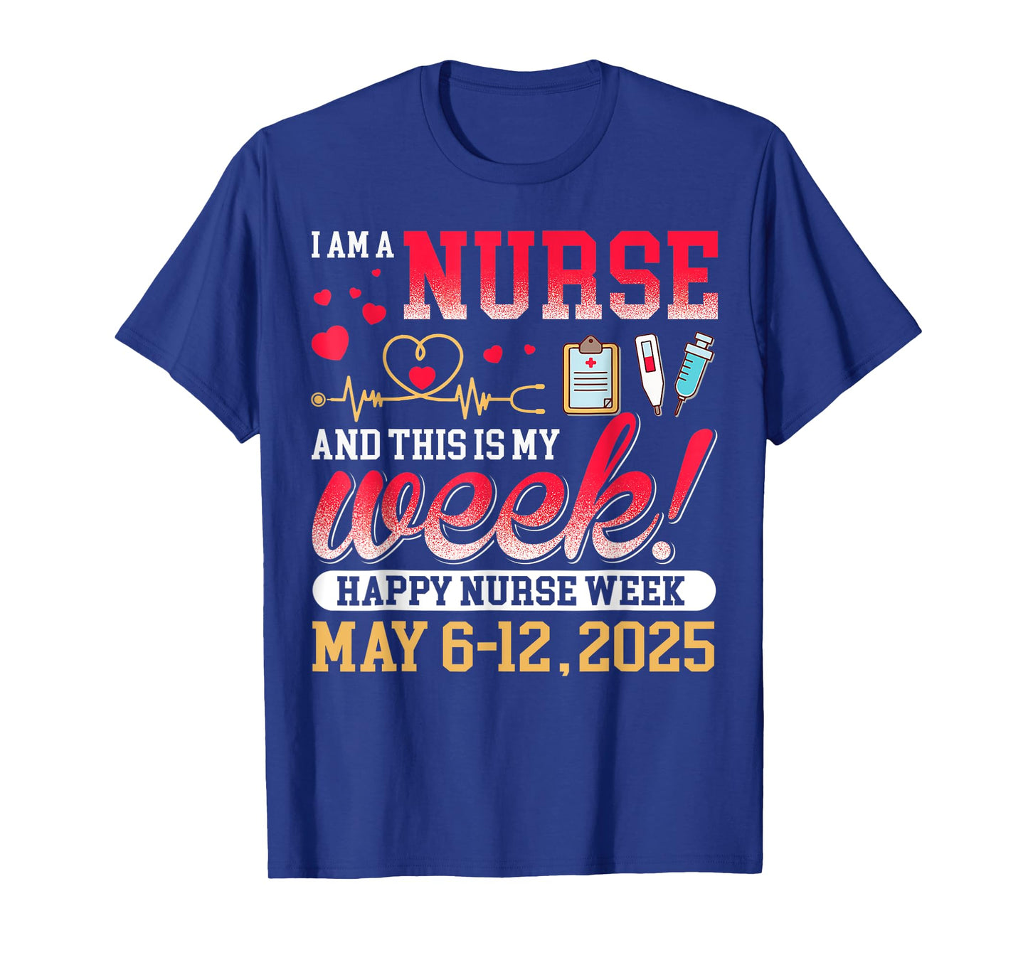 I'm A Nurse And This Is My Week Happy Nurse Week 2025 T-Shirt