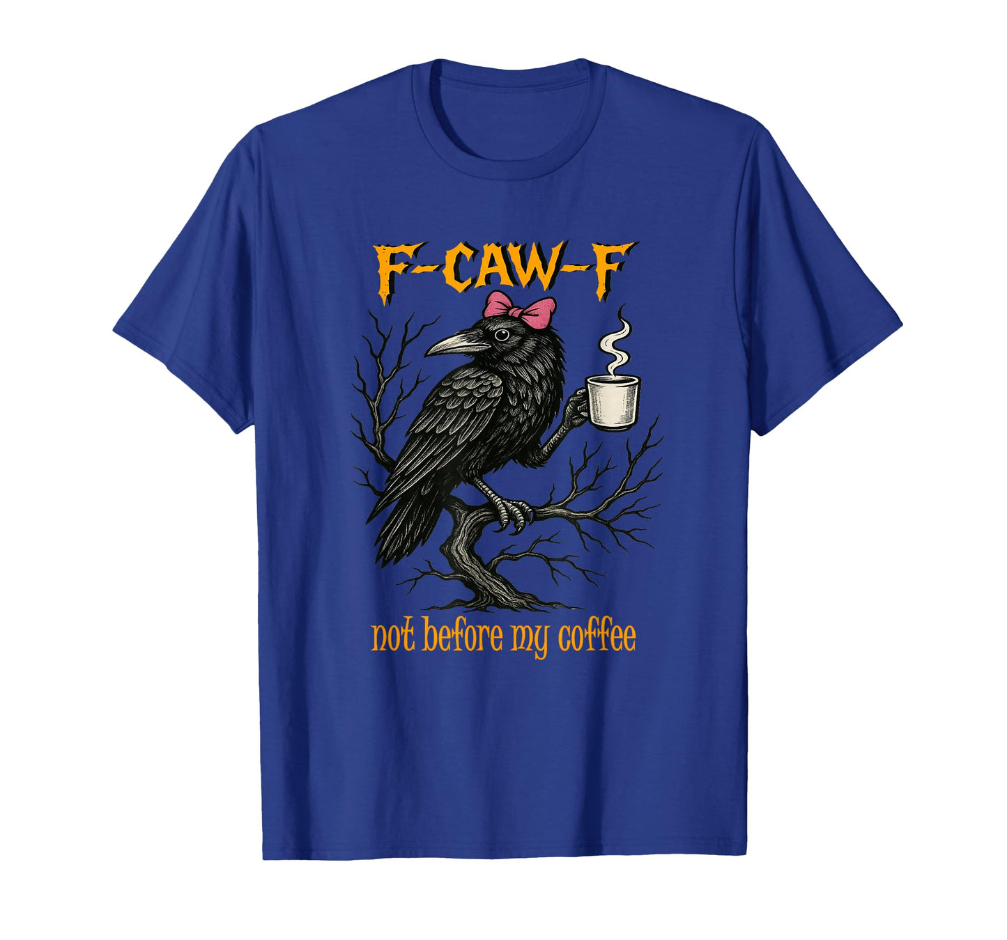 F CAW F Fcawf Funny Bird T Crow Not Before My Coffee Women T-Shirt