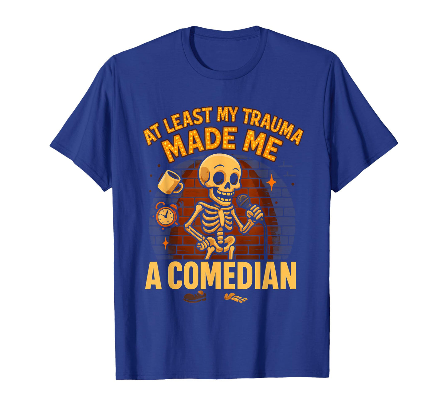 Trauma Made Me A Comedian Funny Skeleton Standup Gag Mental T-Shirt