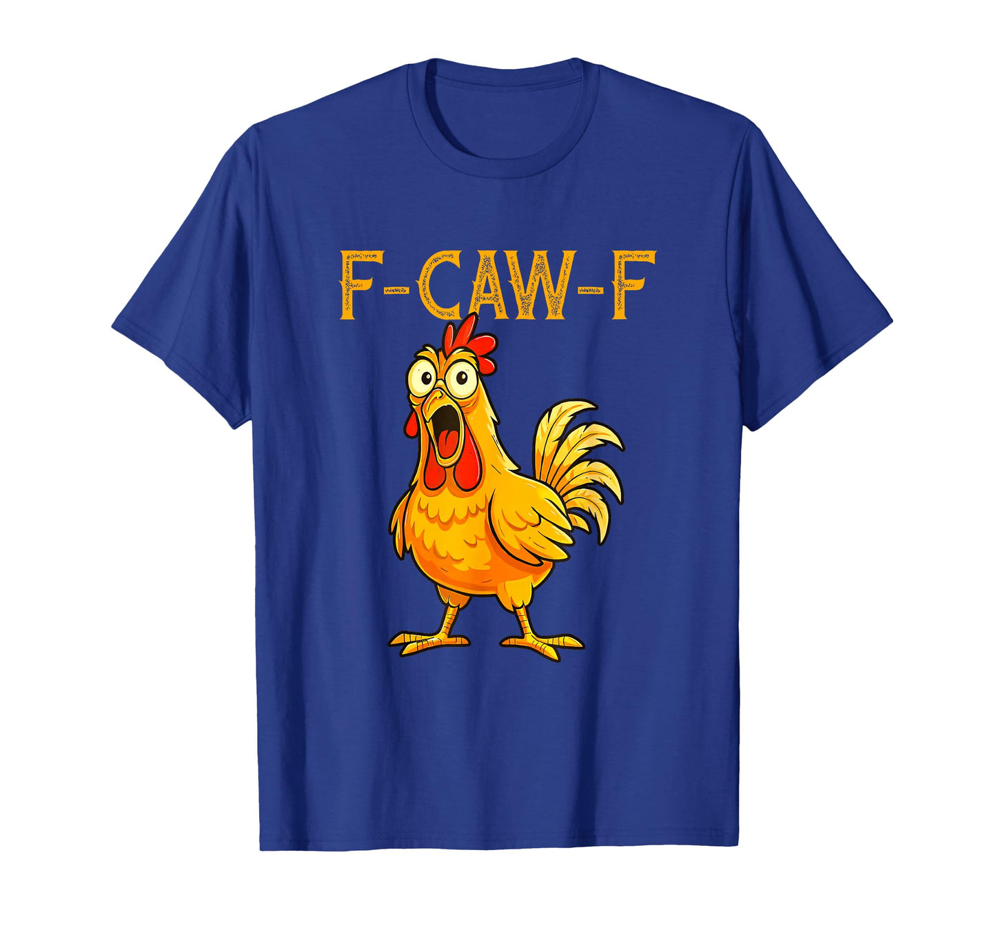 F-Caw-F Funny Chicken Humor Quote Rooster Meme T-Shirt