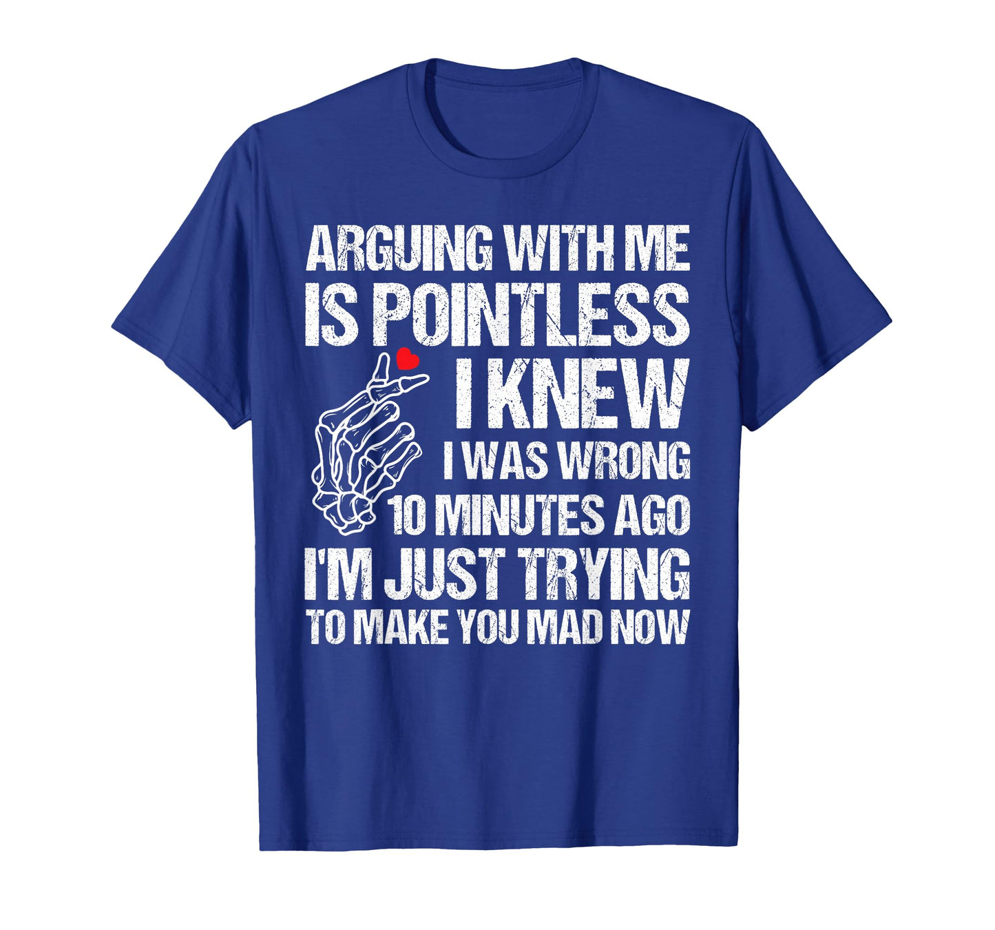 Arguing with Me is Pointless I Knew I was Wrong 10 Minutes T-Shirt