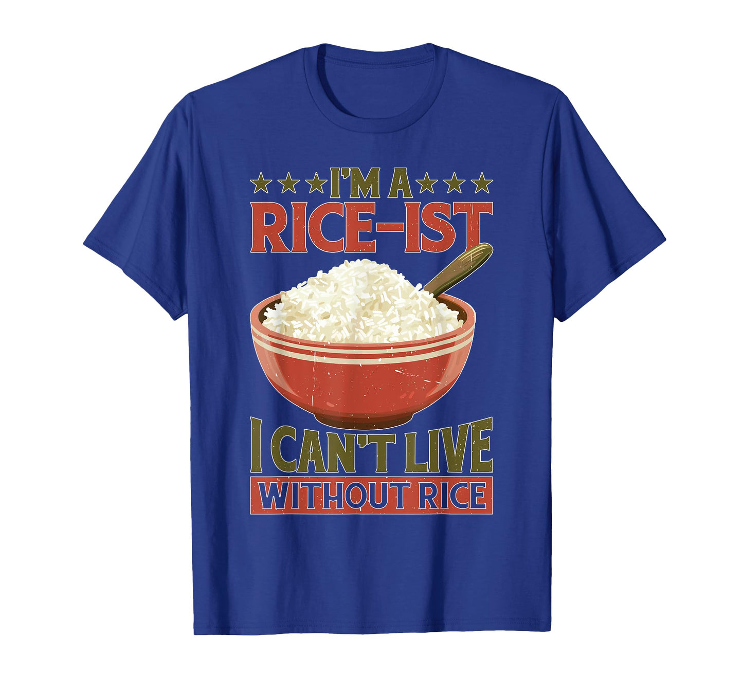 I'm A Rice-ist I Can't Live Without Rice ----- T-Shirt