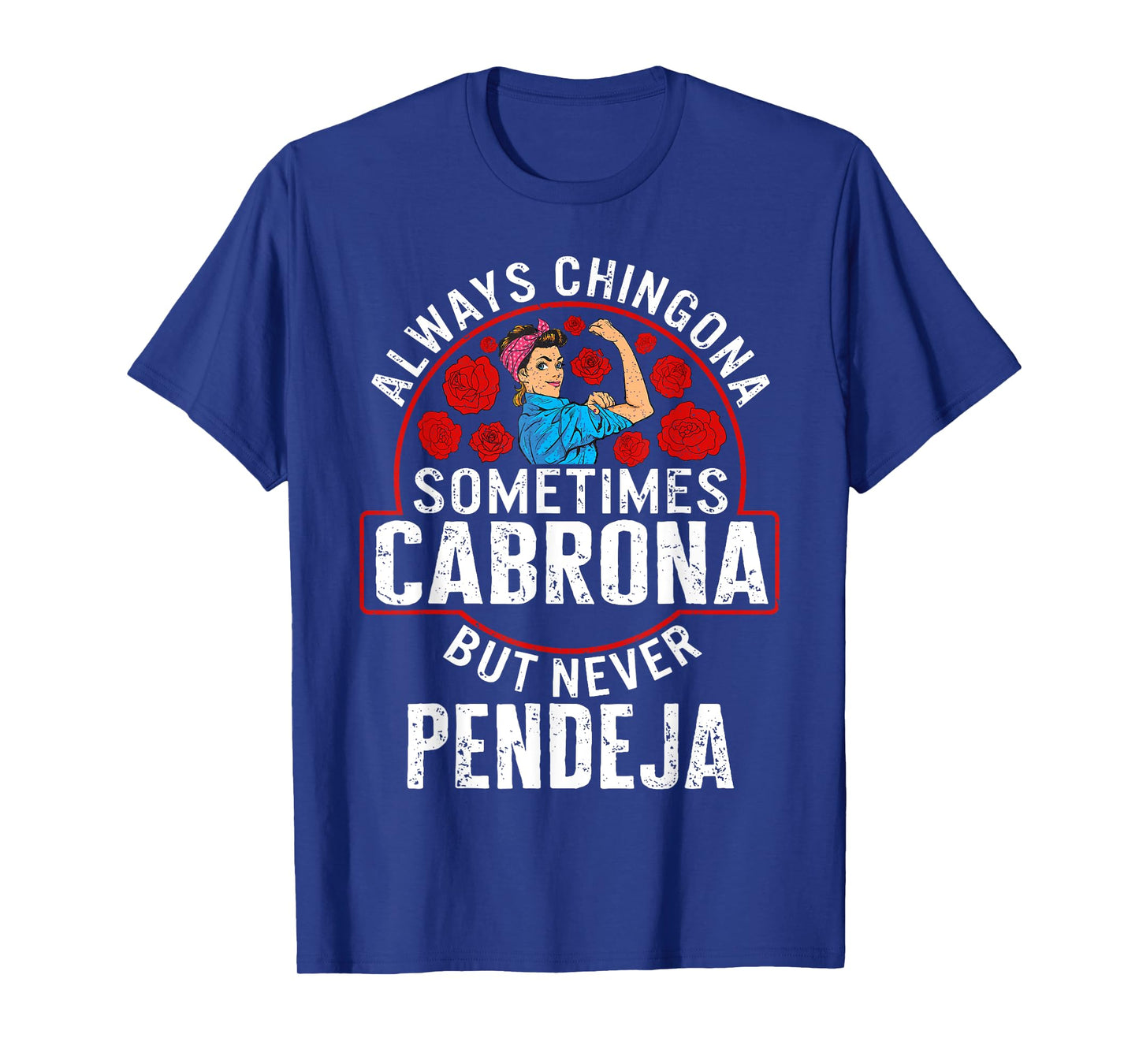 Always Chingona Sometimes Cabrona But Never Pendeja T-Shirt