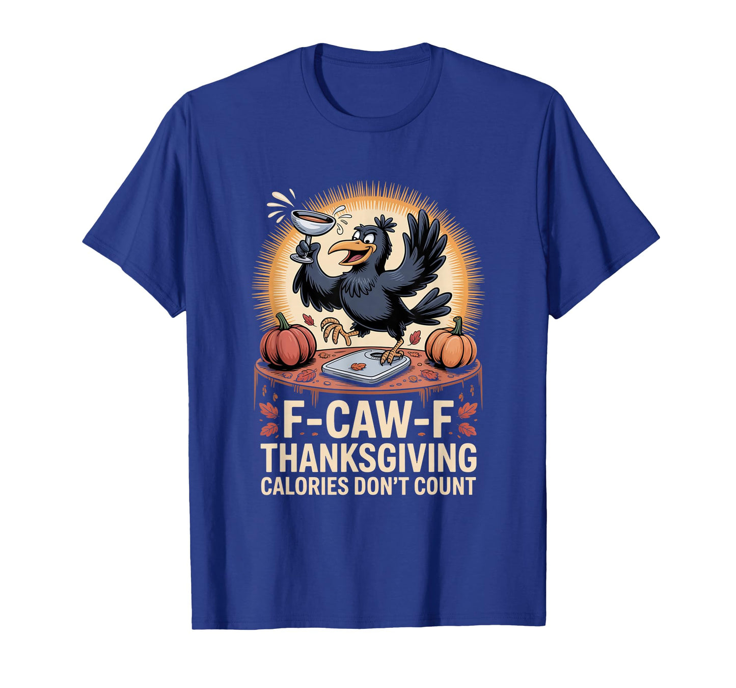 F-CAW-F Crow Thanksgiving Calories Don't Count Funny Turkey T-Shirt