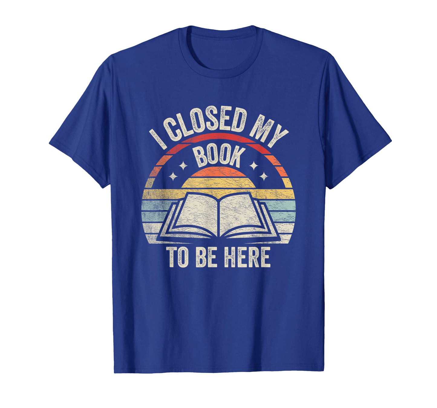 Retro Vintage I Closed My Book To Be Here Book Lover Reading T-Shirt