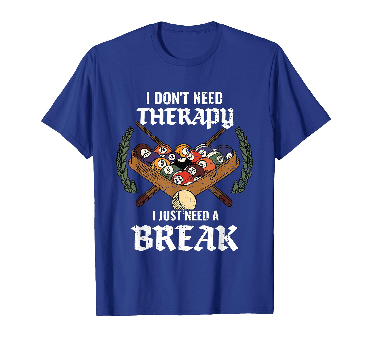 I Don't Need Therapy I Just Need A Break Billiards Snooker T-Shirt