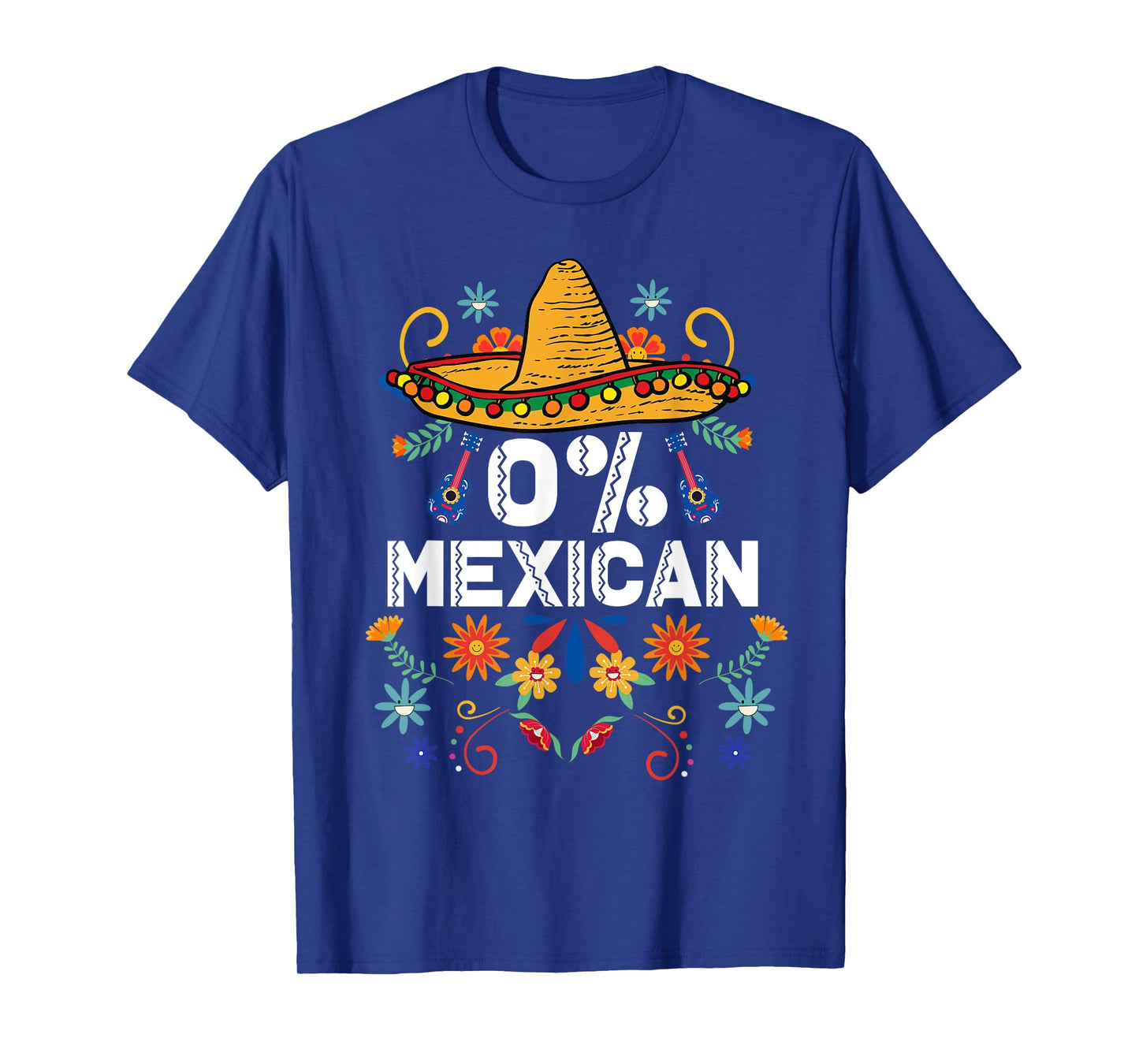 0% Mexican Cinco De Mayo Fiesta Sombrero Flowers Funny T-Shirt