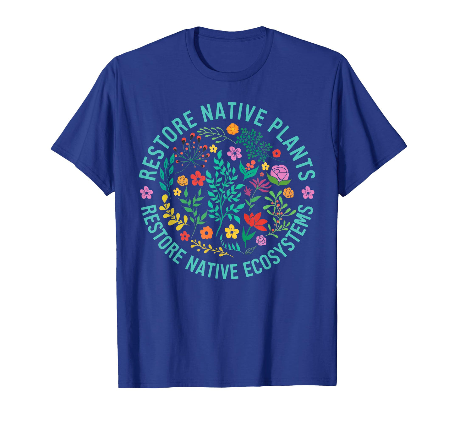 Restore Native Plants Restore Native Ecosystems Plant Lover T-Shirt