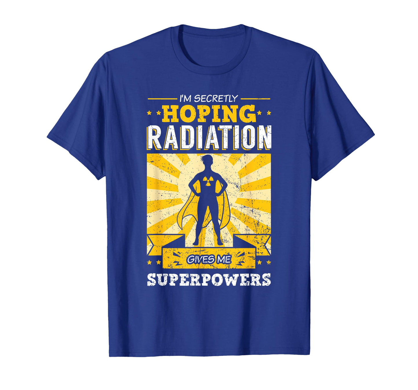 I'm Secretly Hoping Radiations Gives Me Superpowers Cancer T-Shirt