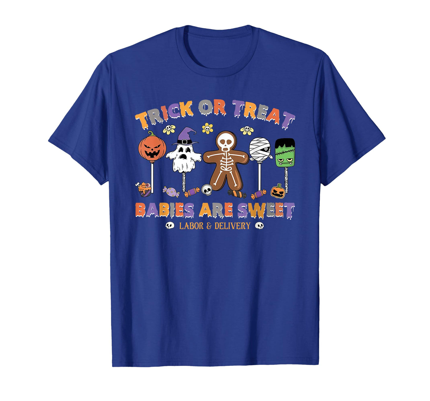 Trick Or Treating Babies are Sweet Labor and Delivery Nurse T-Shirt