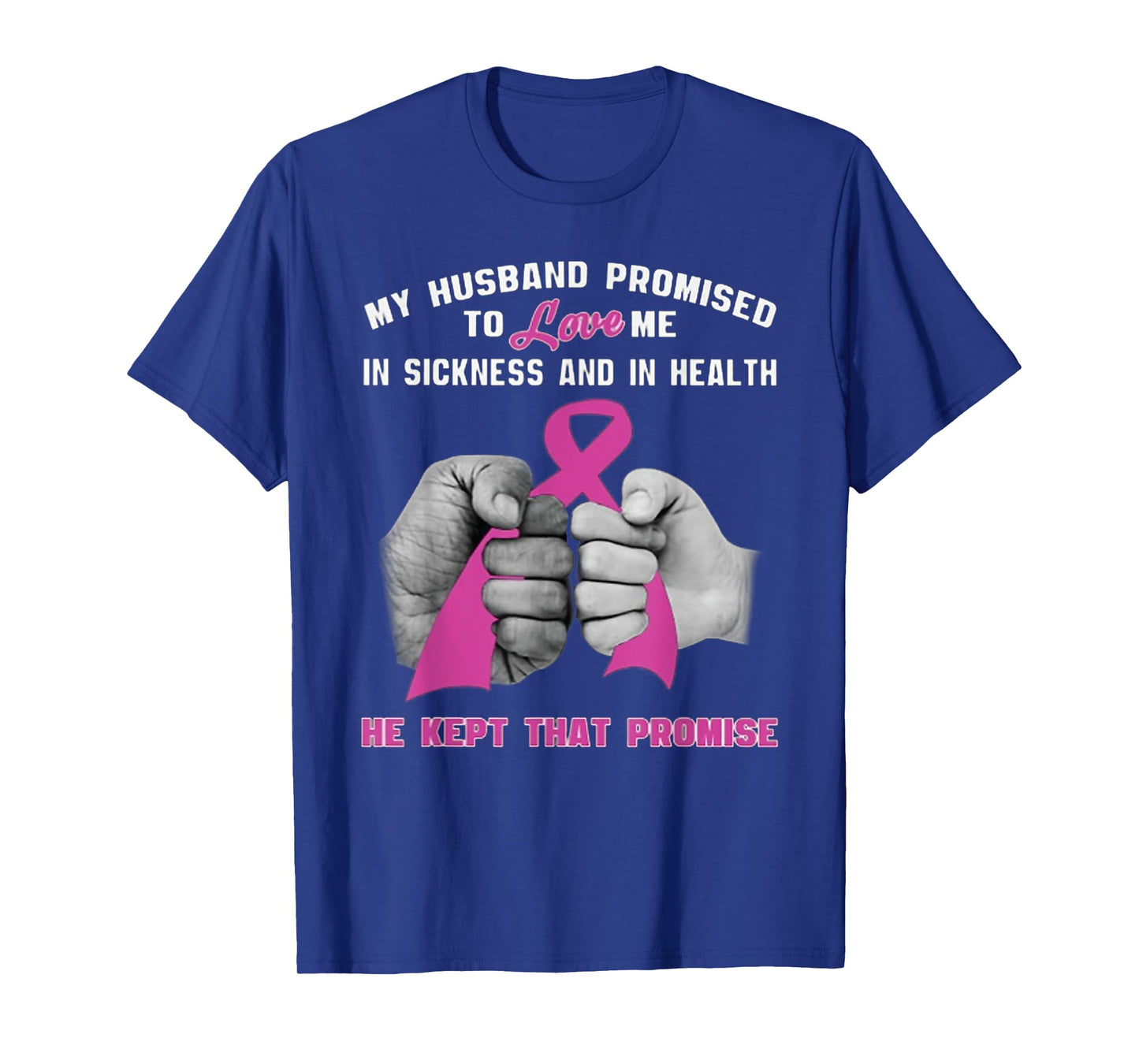 My Husband Promised To Love Me - He Kept That Promise T-Shirt