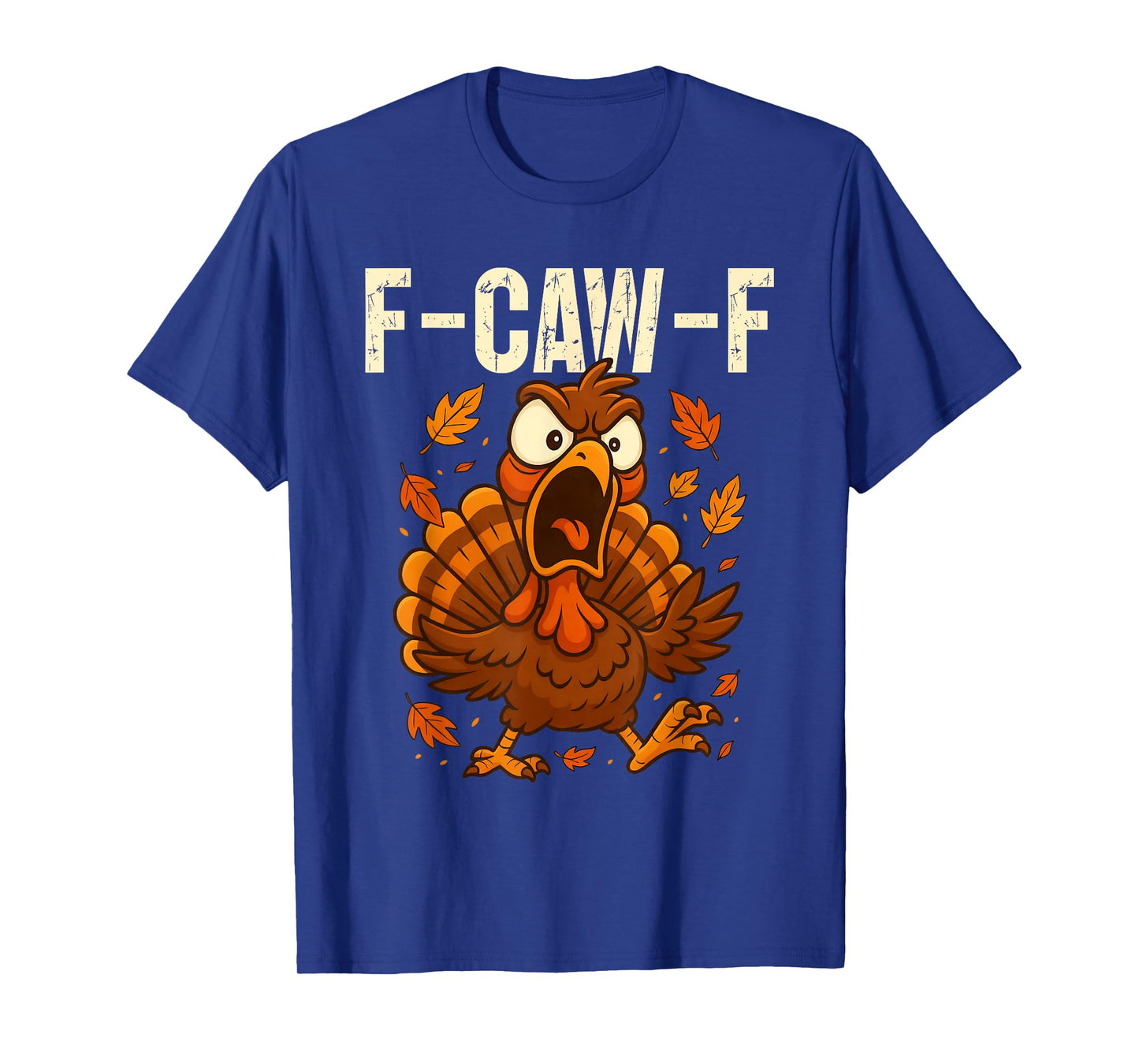F-Caw-F Funny Turkey Humor F-Caw-F Quote Thanksgiving Meme T-Shirt