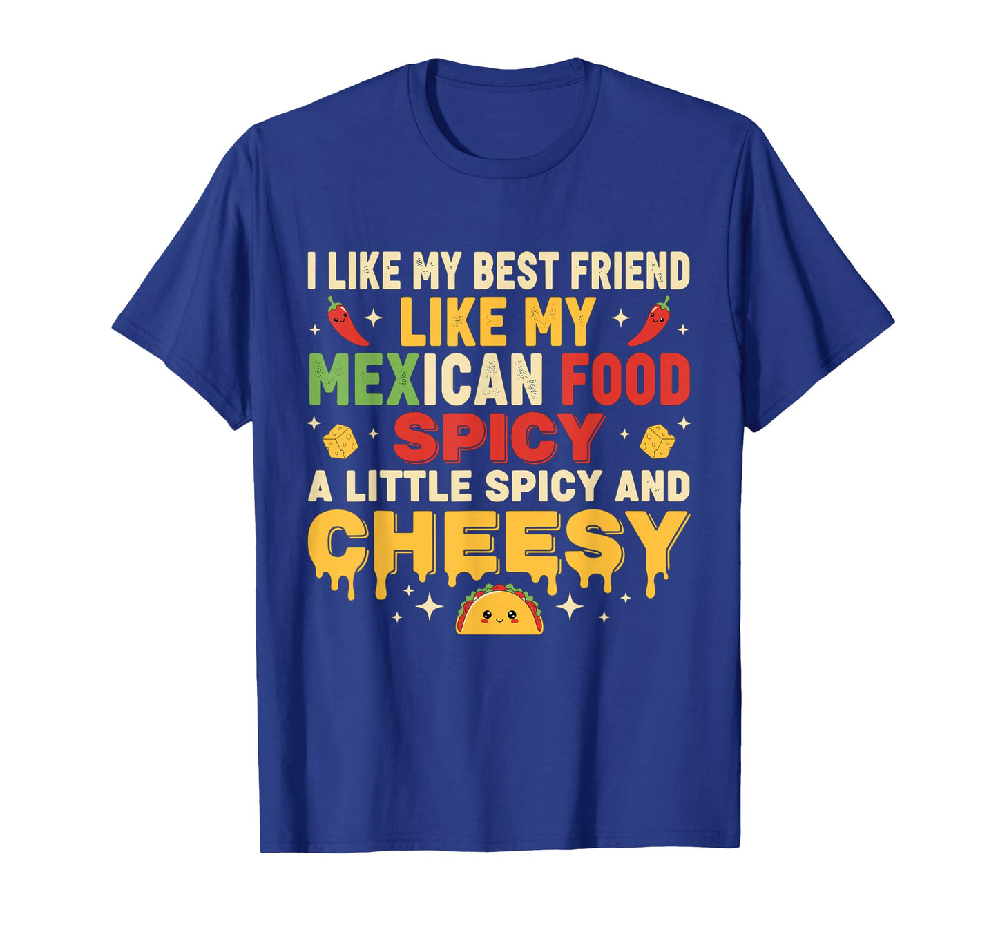 i Like My Best Friend Like My Mexican Food a Little Spicy T-Shirt