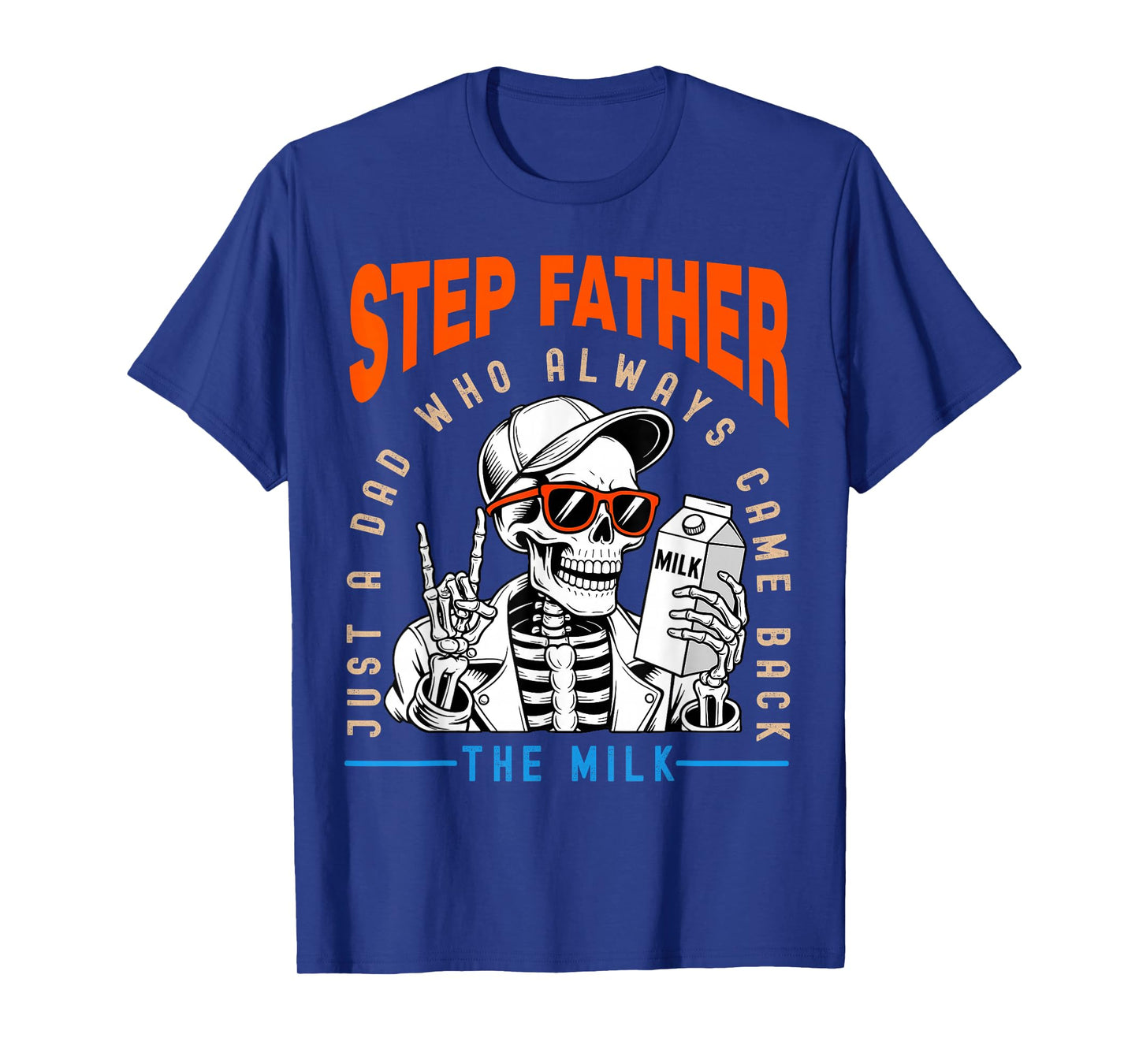 Step Father Just a Dad Who Always Came Back Funny Skeleton T-Shirt