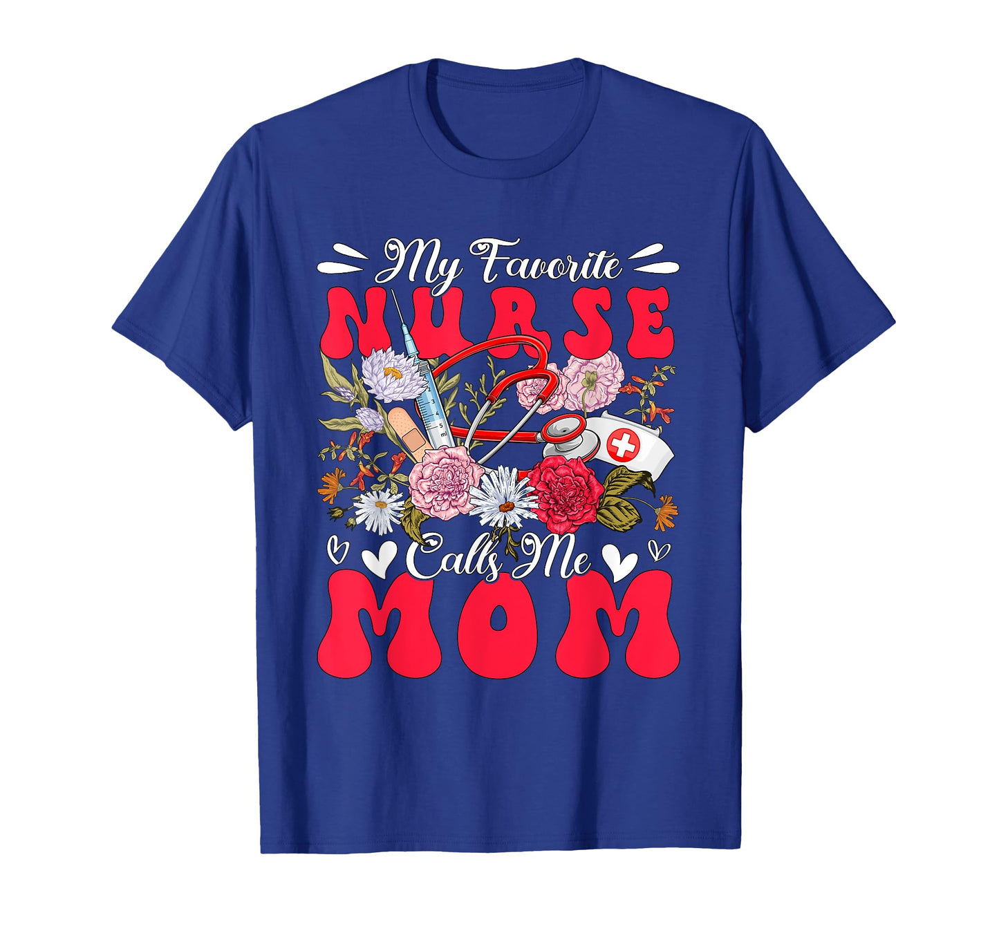 My Favorite Nurse Calls Me Mom Mother's Day Flowers T-Shirt