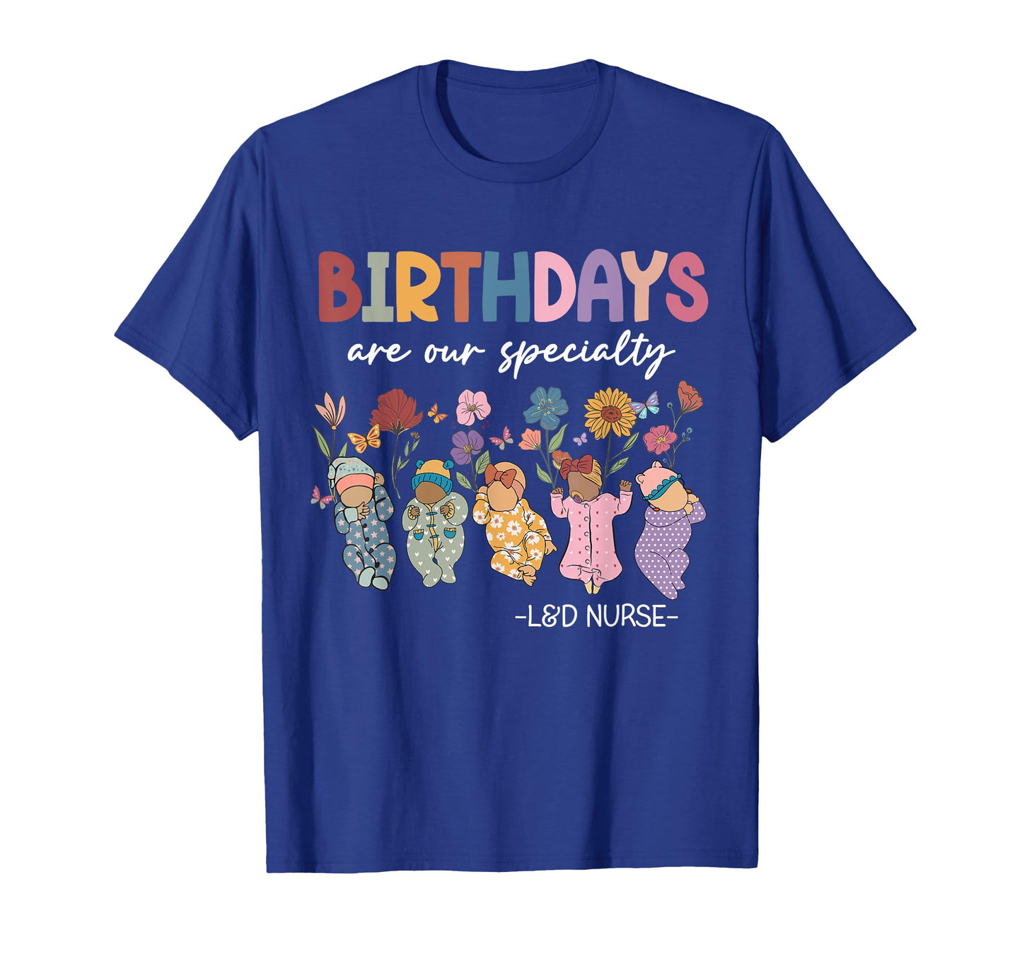 Labor and Delivery Birthdays Are Our Specialty L&D Nurse T-Shirt