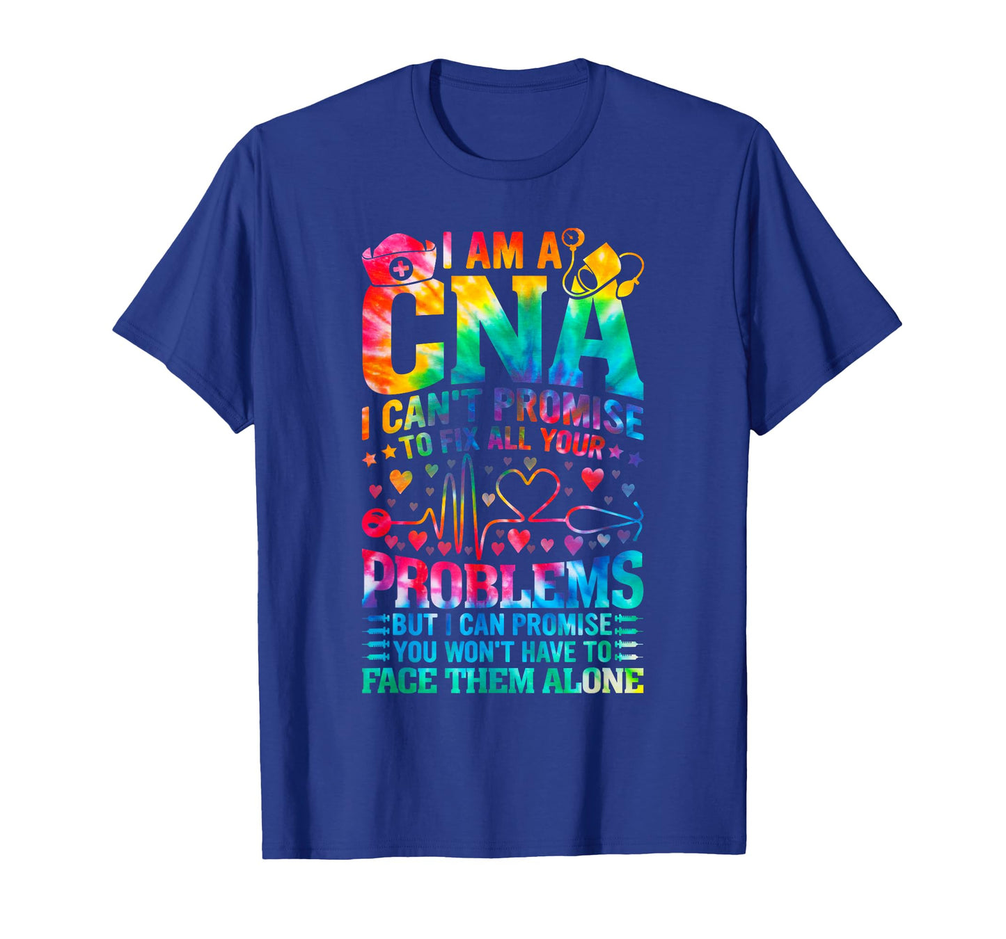 I'm a CNA I Canβt Promise to Fix All Your Problems tie dye T-Shirt