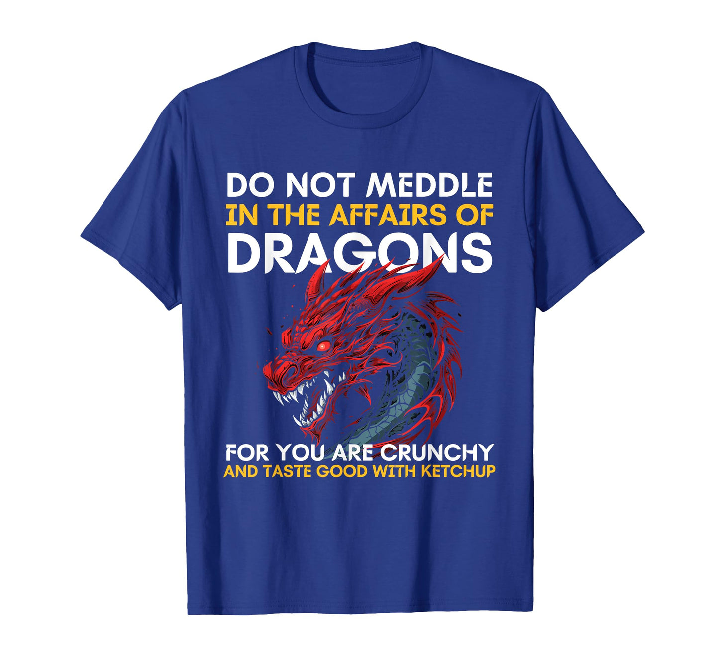 Do Not Meddle In The Affairs Of Dragons For You Are Crunchy T-Shirt