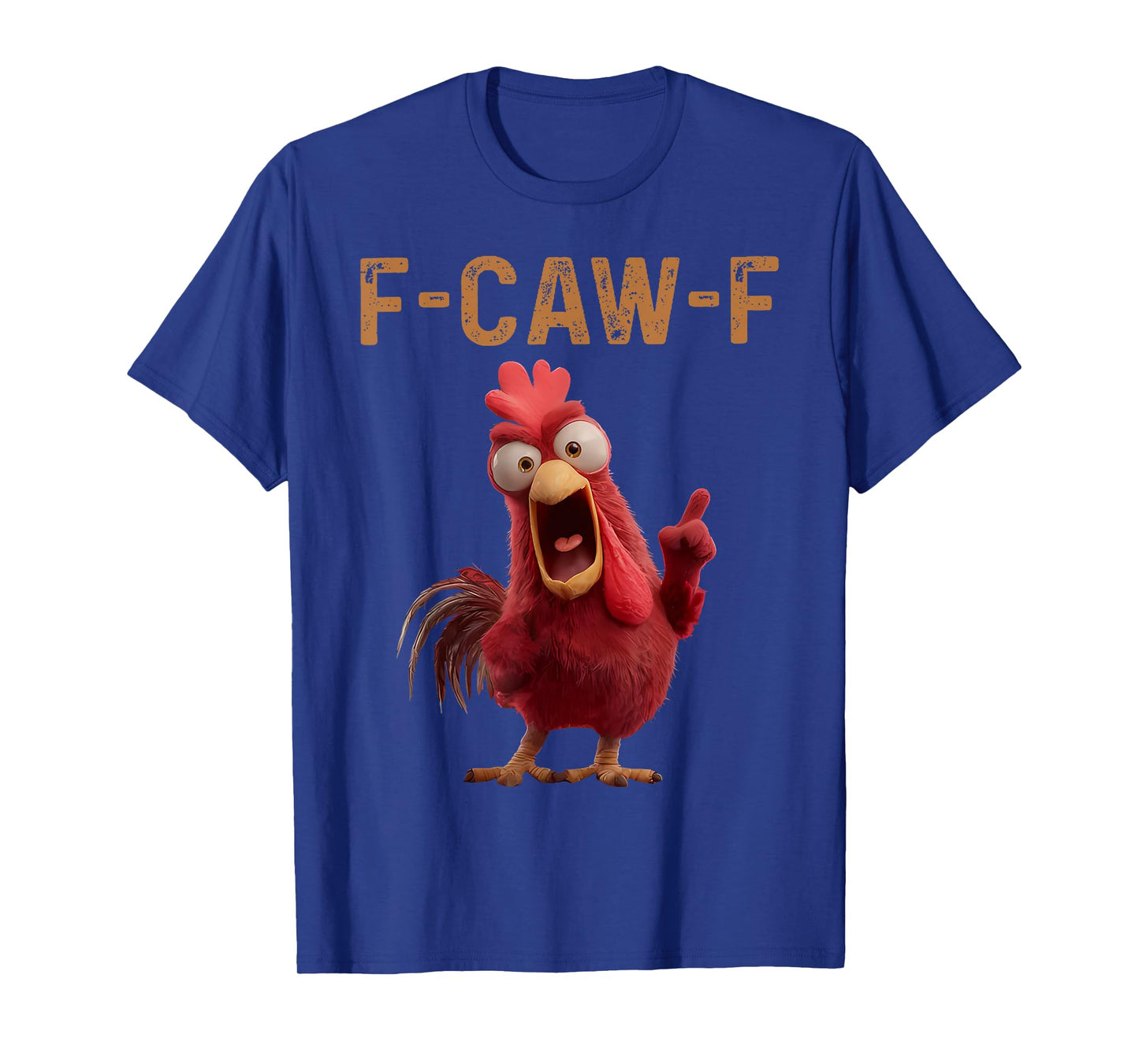 F-Caw-F Chicken Humor F-Caw-F Quote Rooster Meme Men Women T-Shirt