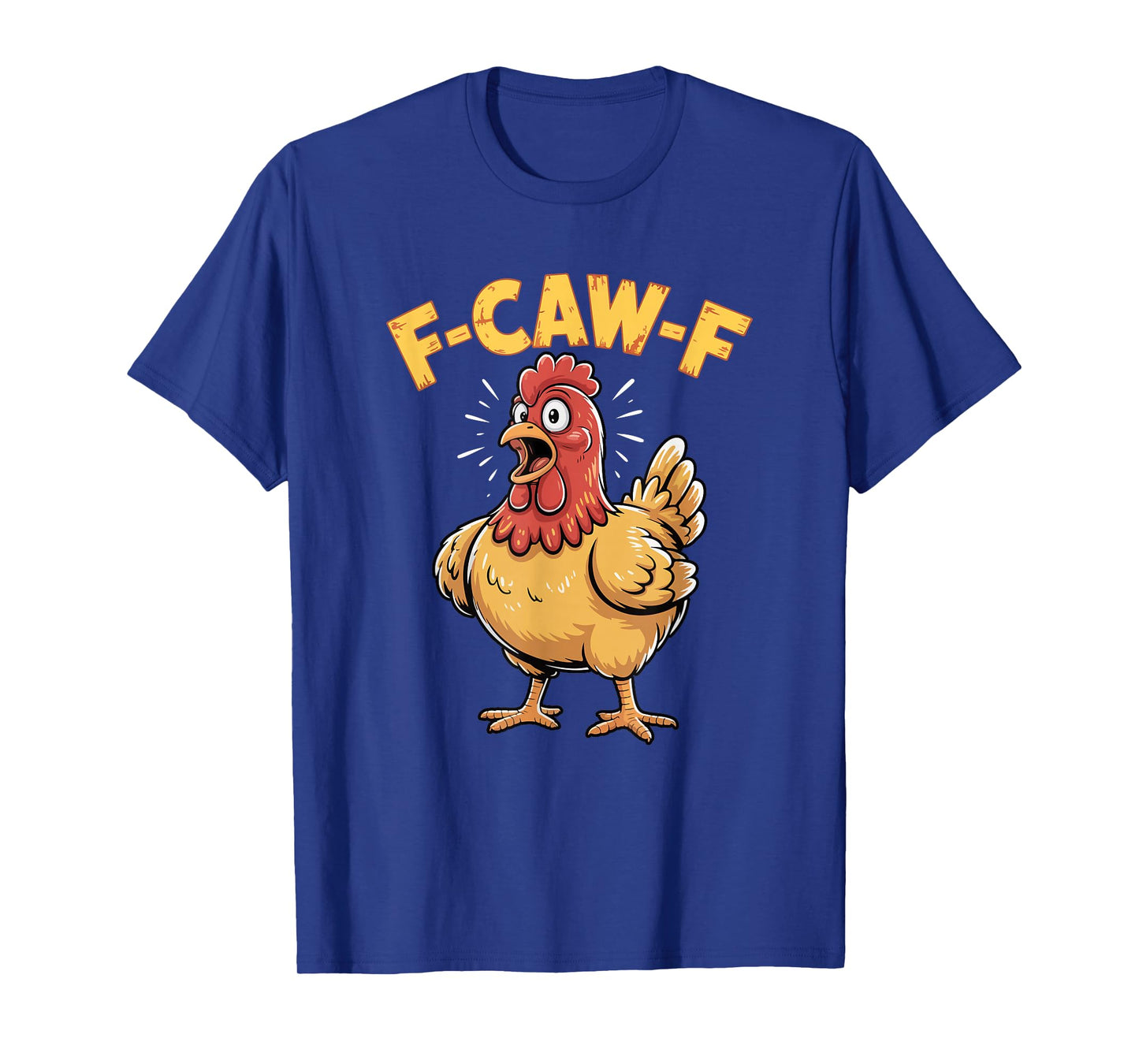 F-CAW-F Chicken Funny Yelling Bird T-Shirt