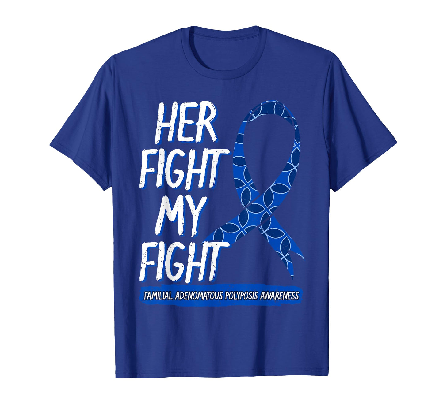 Her Fight Is My Fight FAP Familial Adenomatous Polyposis T-Shirt