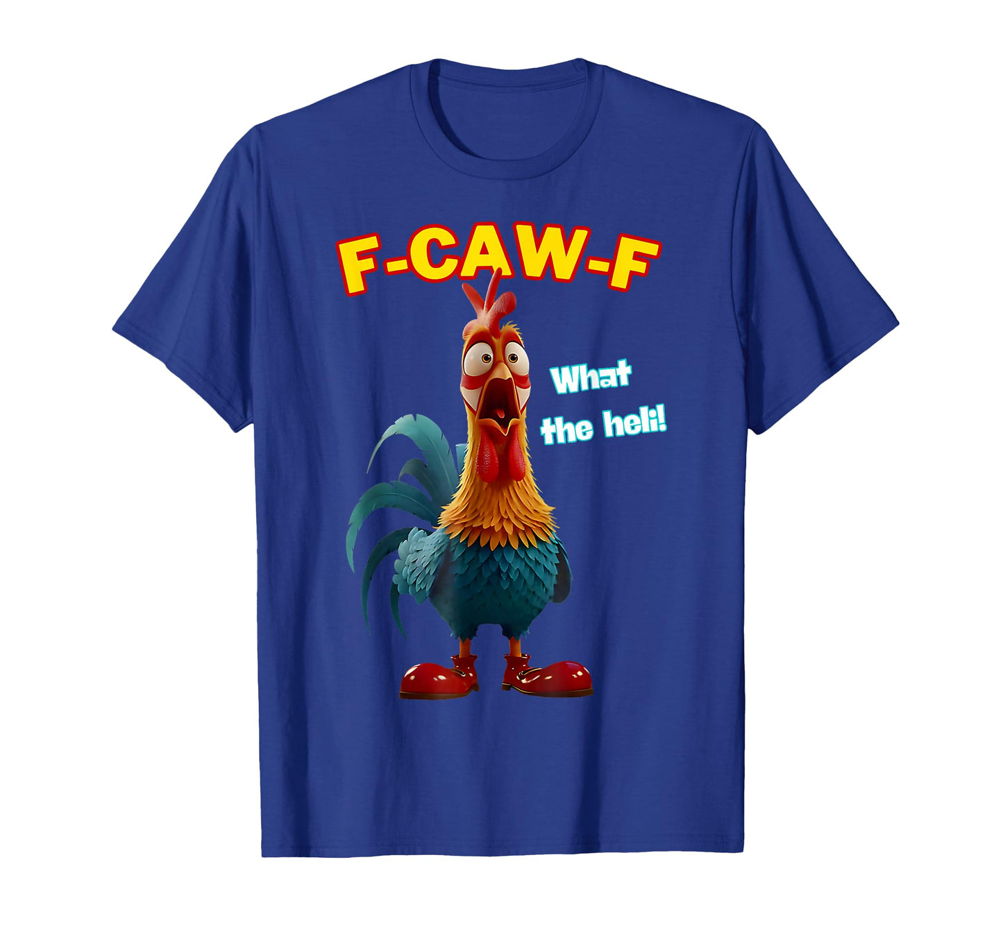 F-Caw-F What The Heli Funny Chicken Humor F-Caw-F Rooster T-Shirt