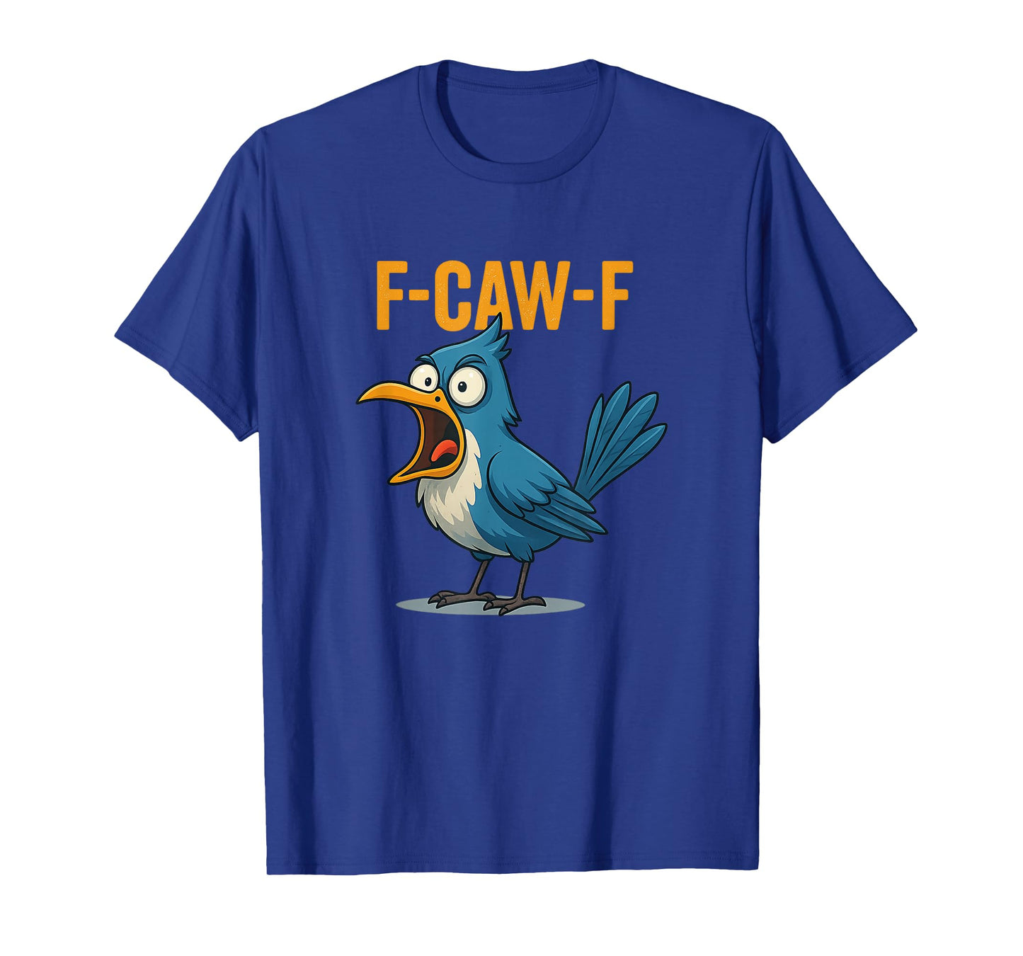 F-CAW-F Blue Jay Funny Bird T-Shirt