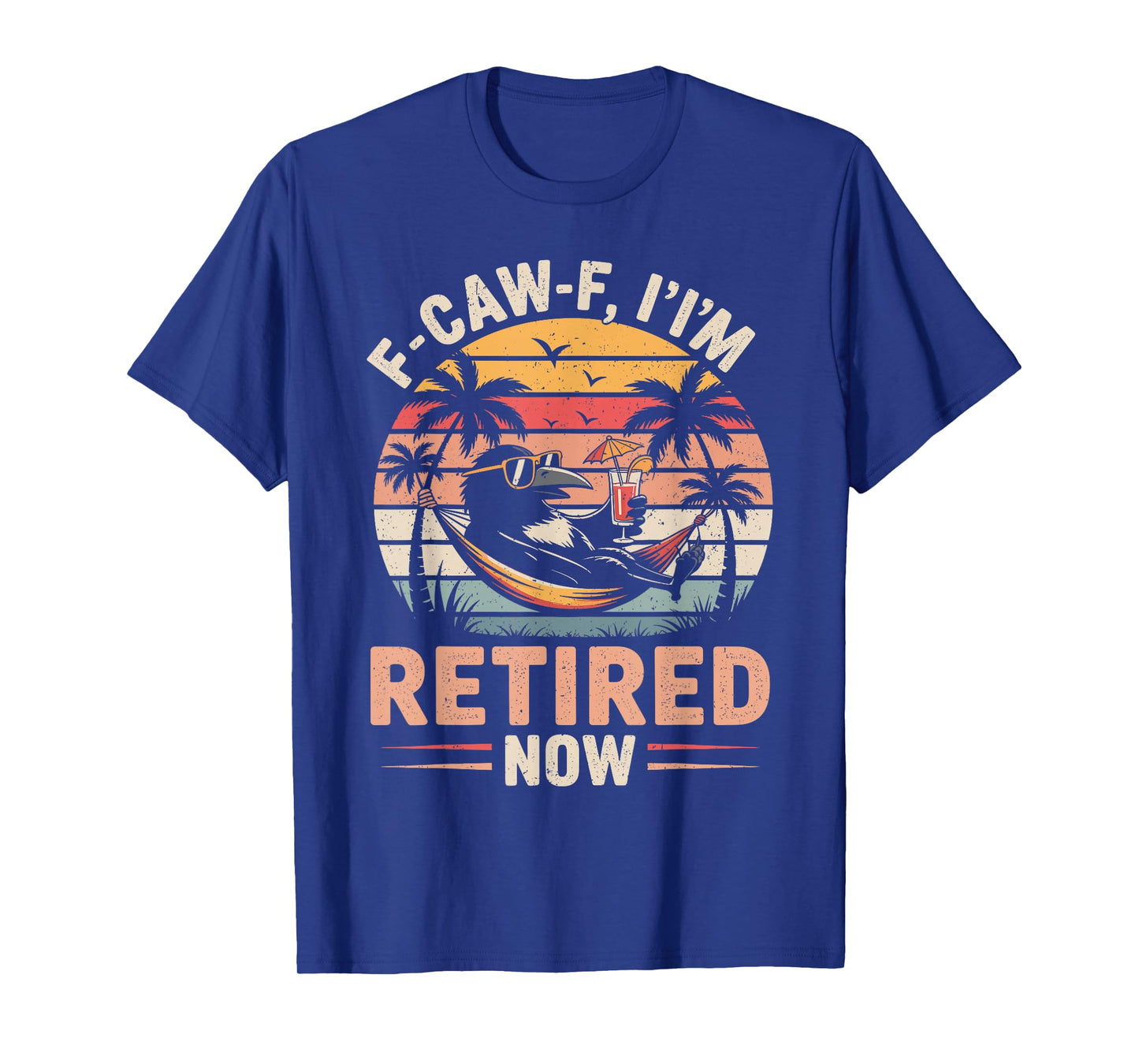 F-Caw-F Iβm Retired Now Funny Crow Retirement Humor T-Shirt