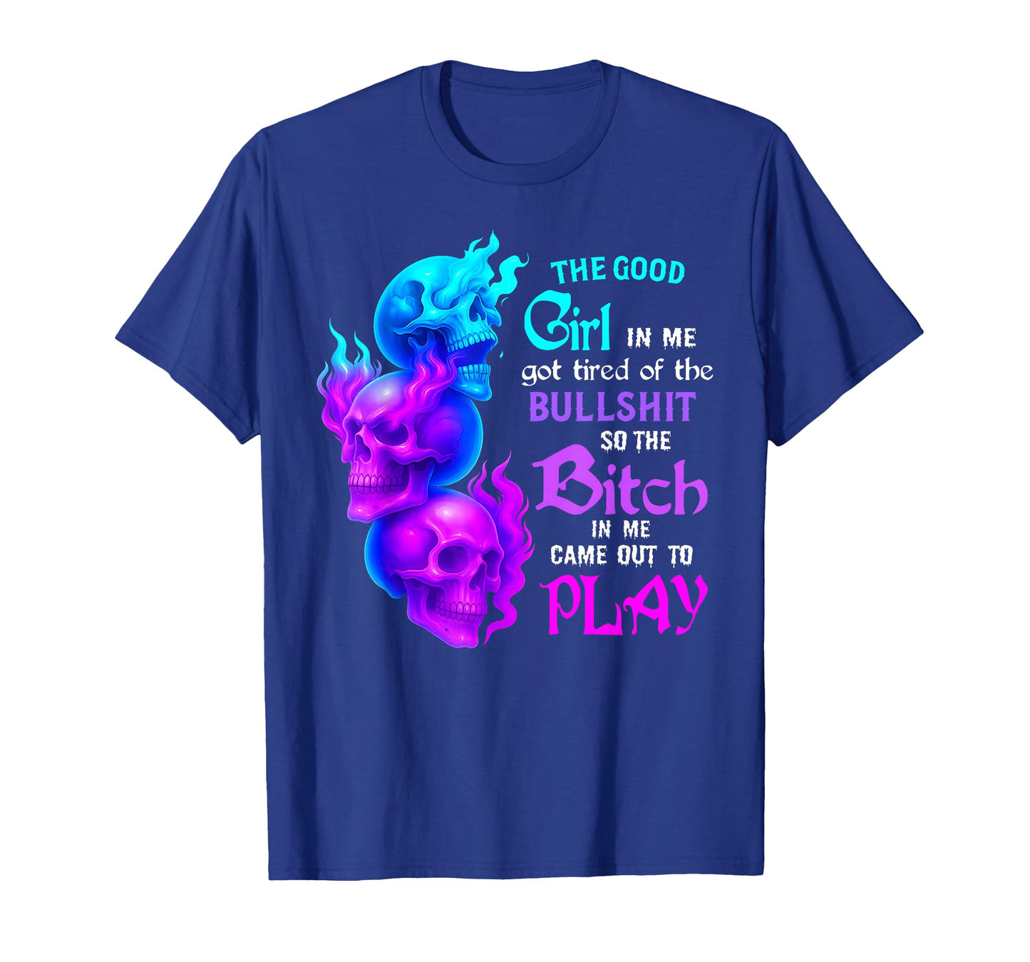 Girl in Me Got Tired of The Bull Shit So The Bitch in Me Cam T-Shirt