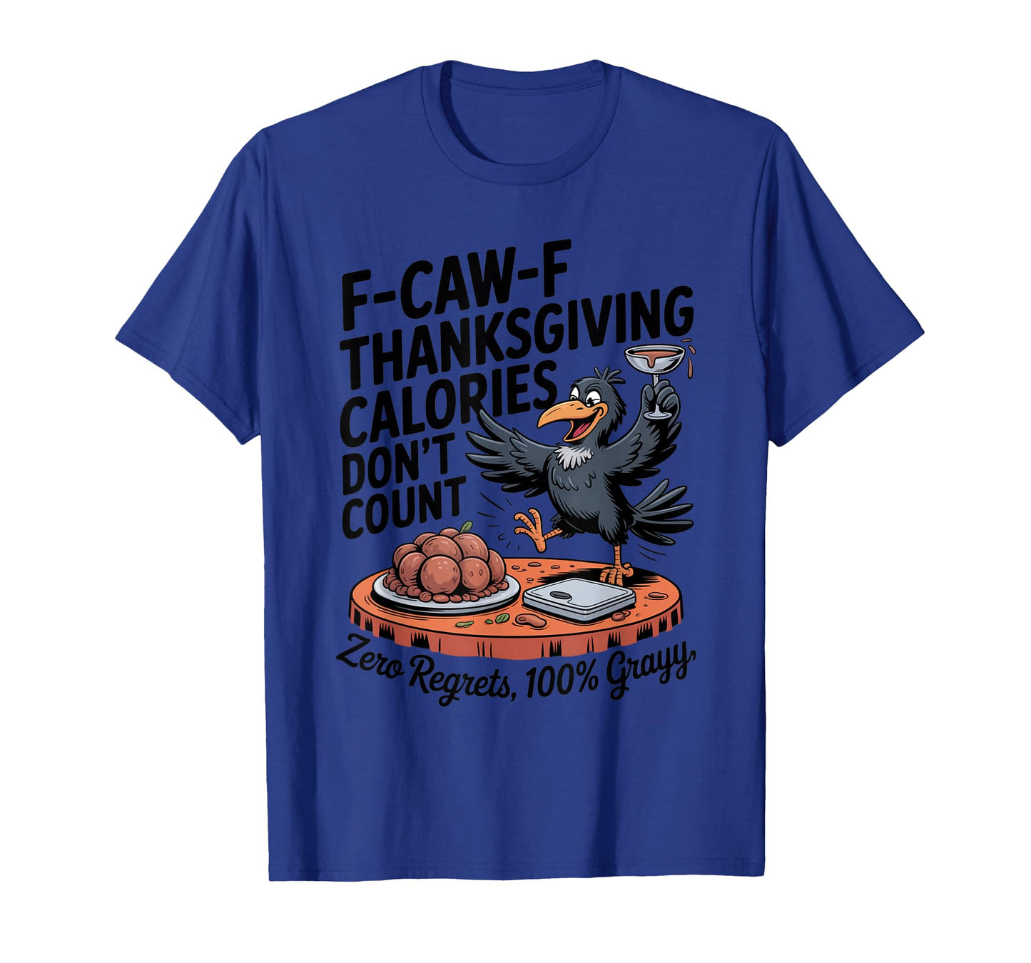 F-CAW-F Crow Thanksgiving Calories Don't Count Funny Turkey T-Shirt