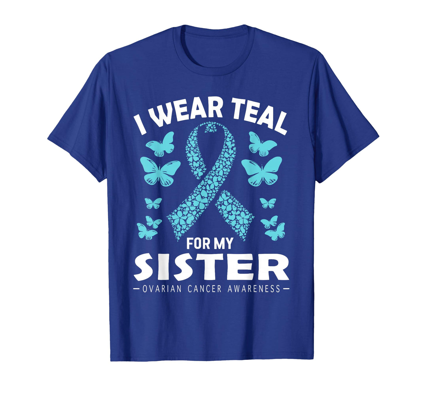 I Wear Teal For My Sister Ovarian Cancer Awareness T-Shirt