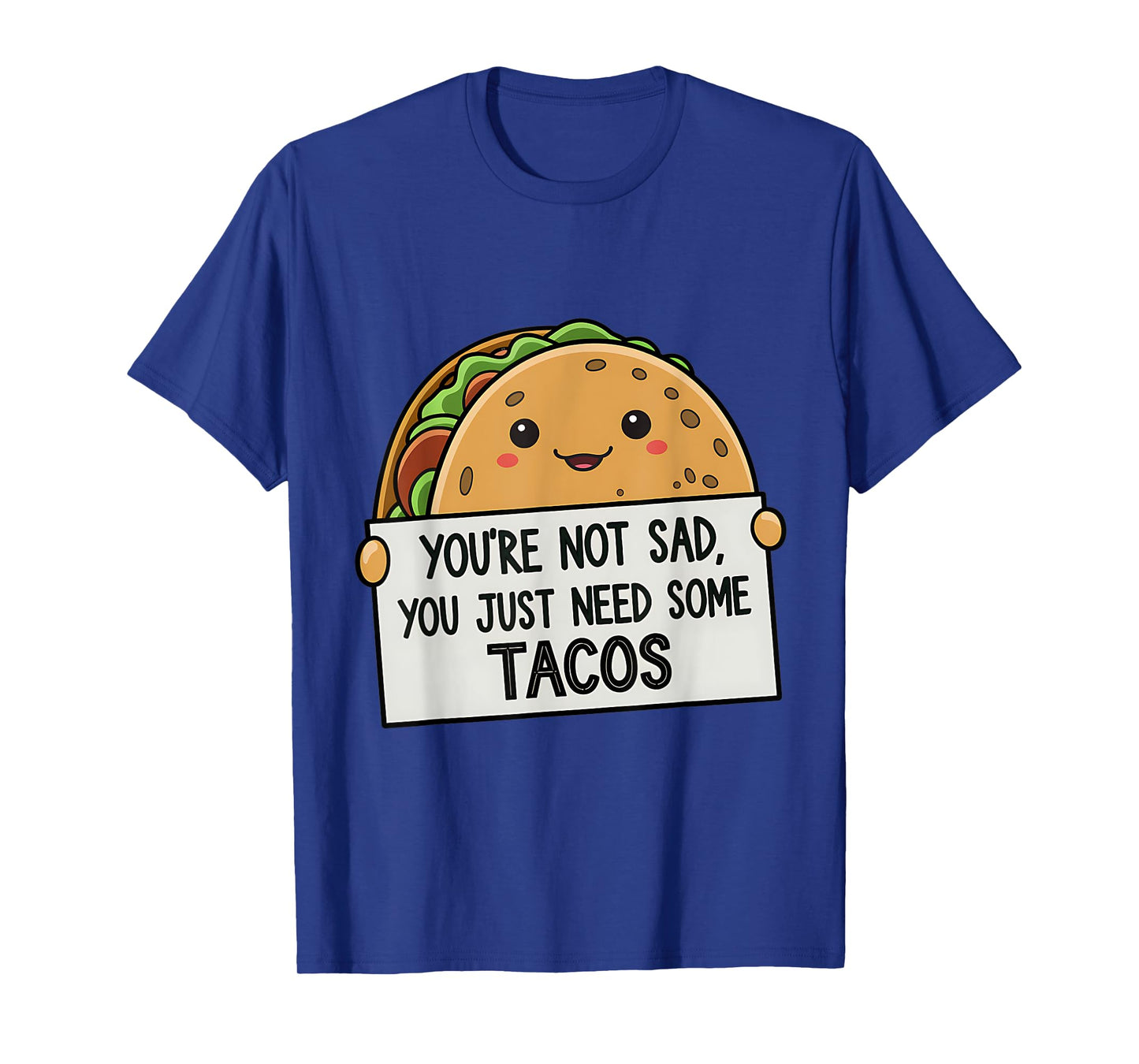 You're Not Sad You Just Need Tacos Funny T-Shirt