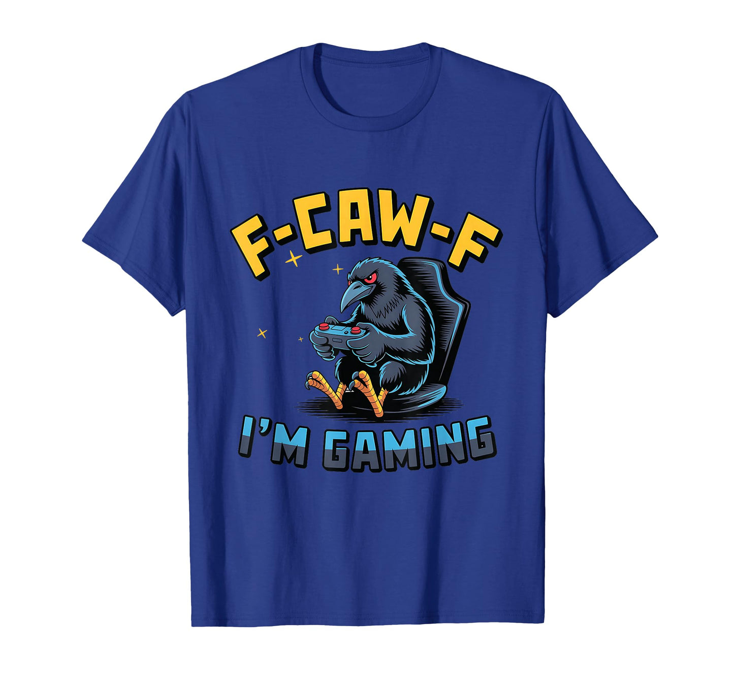 F-Caw-F I'm Gaming Funny Raven Crow Gamer Meme Lovers T-Shirt