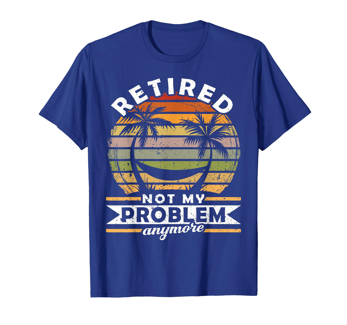 Retired Not My Problem Anymore 2021 Retirement T-Shirt