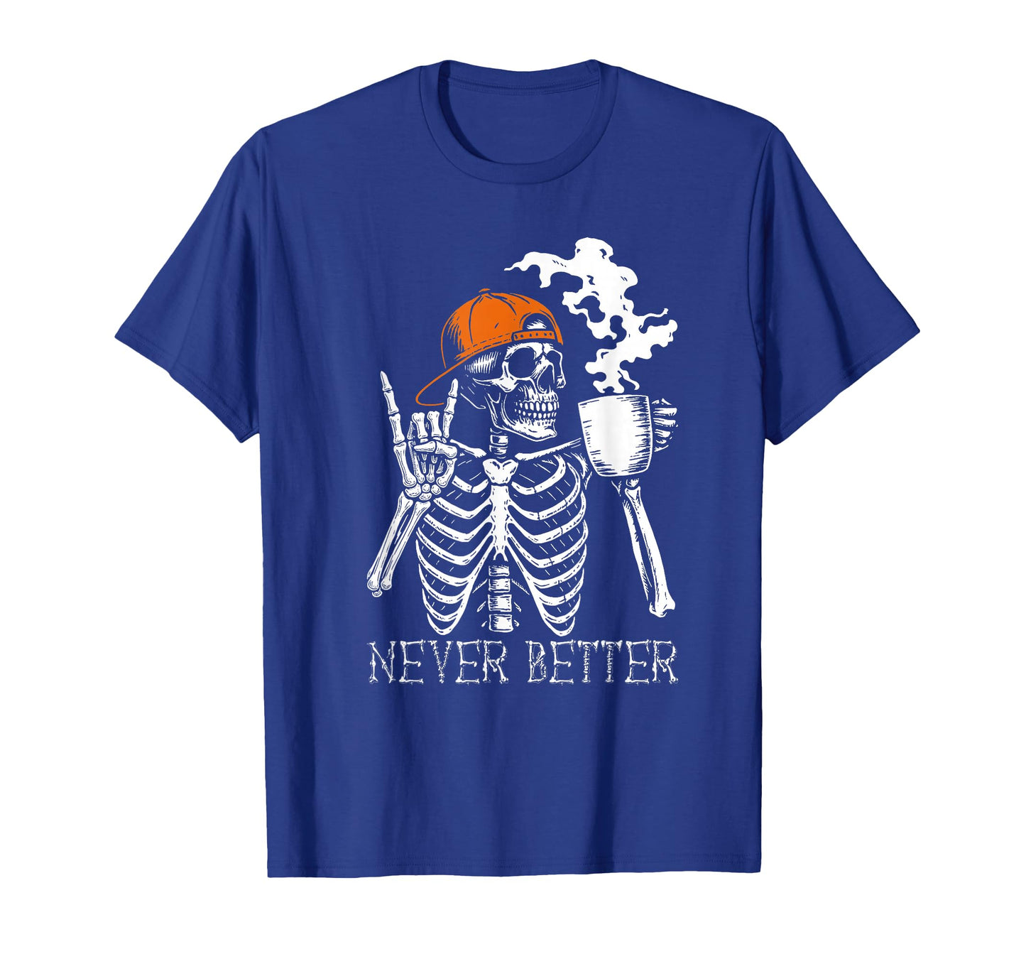 Never Better Skeleton Coffee Funny Skull Halloween Men Women T-Shirt