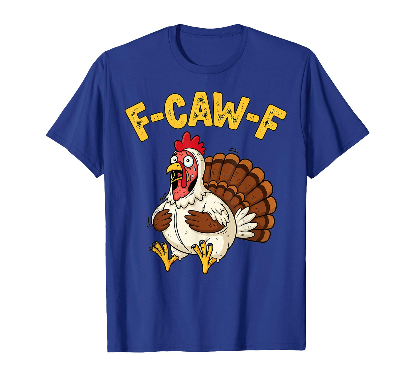 Funny Thanksgiving Chicken Turkey Humor F-Caw-F T-Shirt