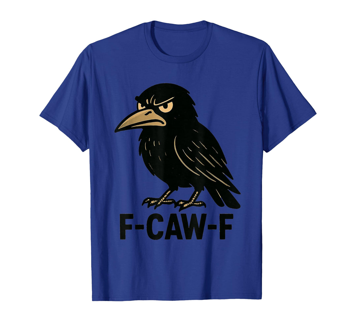 f-caw-f Funny Design T-Shirt