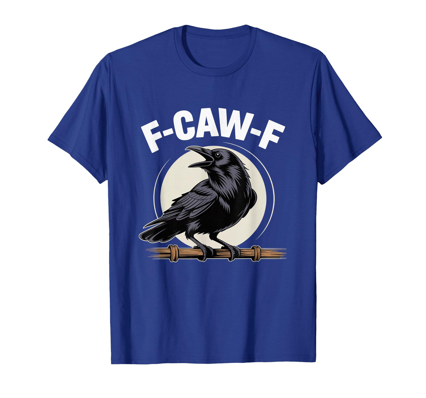 F-Caw-F Funny Black Raven Crow Bird Cawing Sarcastic Adult T-Shirt