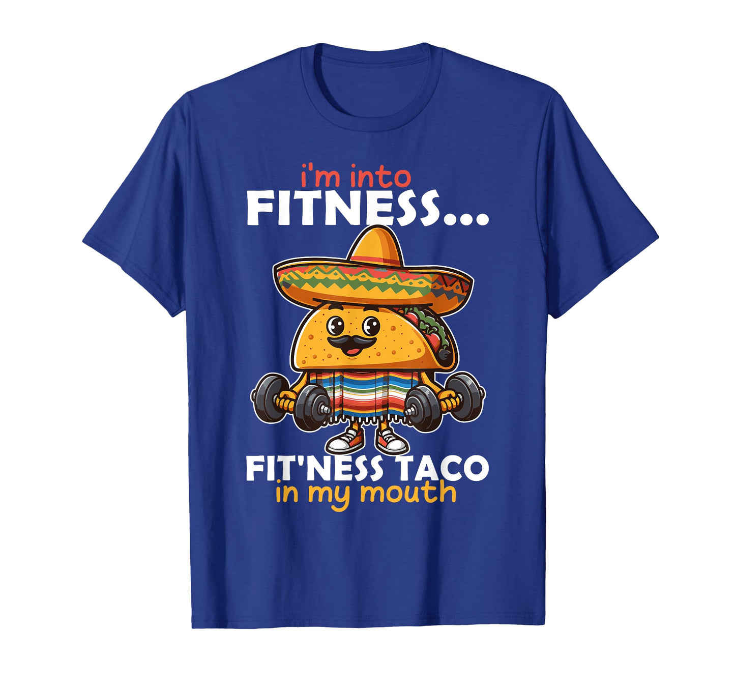 I'm into fitness... fit'ness Taco in my mouth Cinco de Mayo T-Shirt