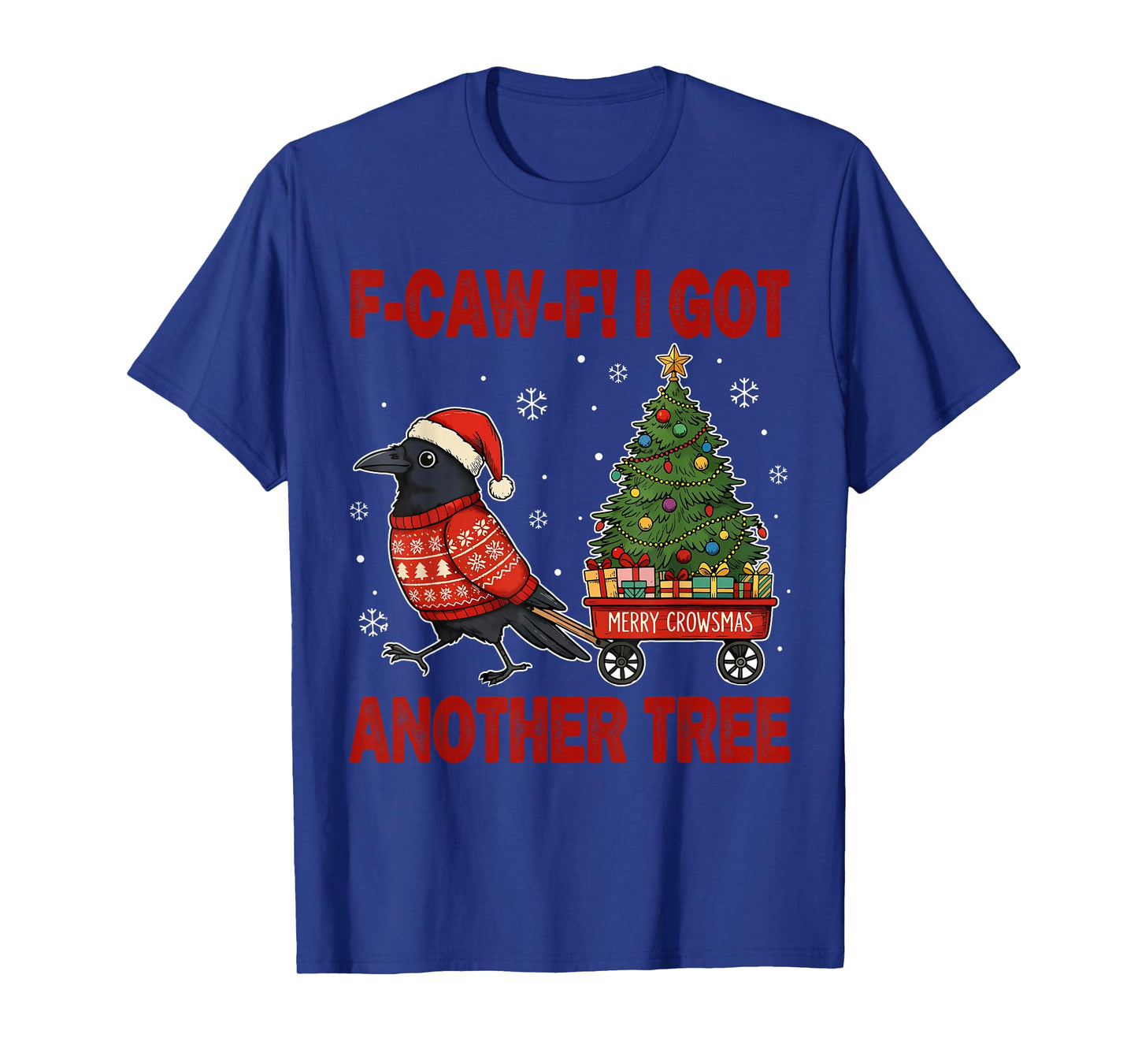 F Caw F I Got Another Tree Christmas Crow Holiday Humor T-Shirt