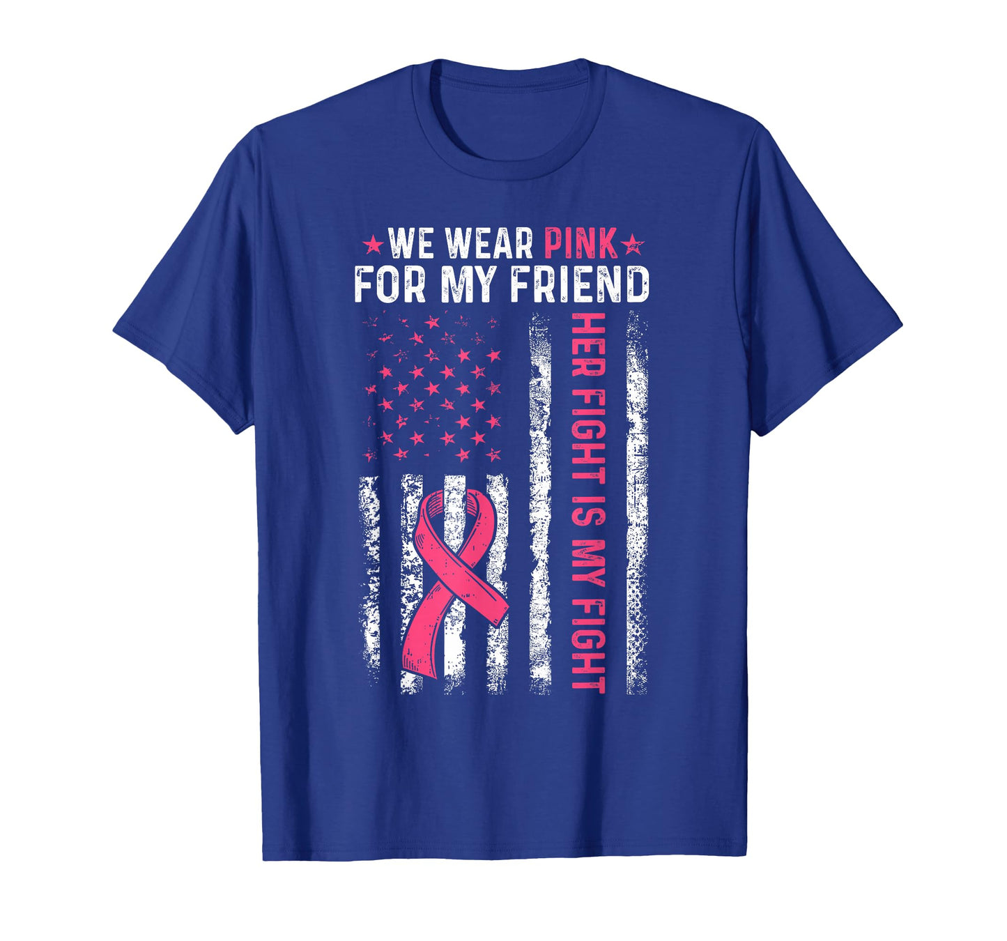 I Wear Pink For My Friend Breast Cancer Awareness American T-Shirt