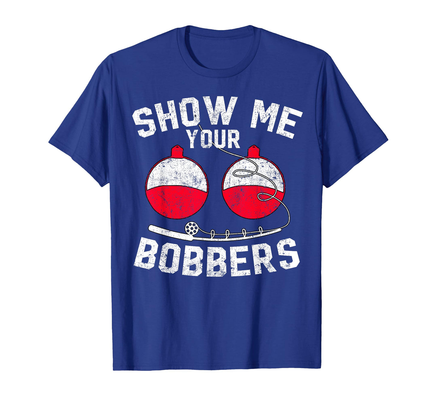 Fathers Day Funny Show Me Your Bobbers Cool Fishing T-Shirt