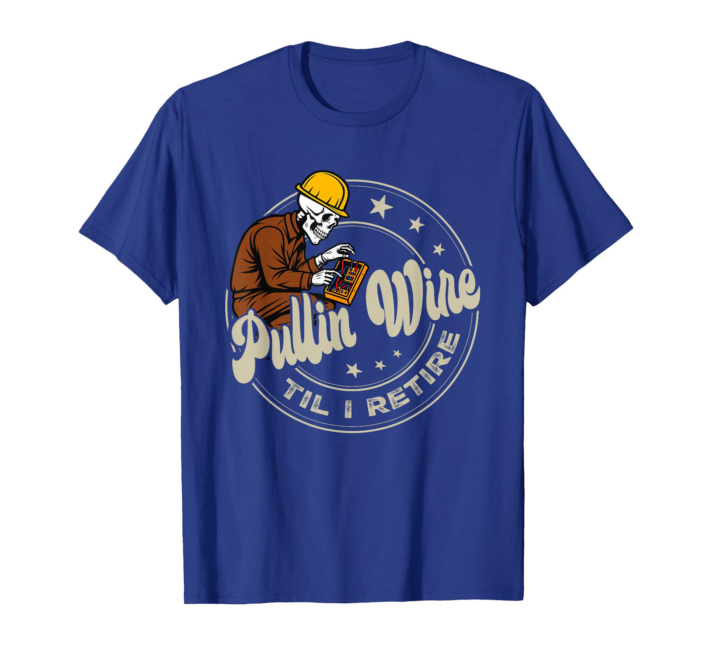 Pullin Wire Til I Retire Skeleton Electrician Fathers Day T-Shirt