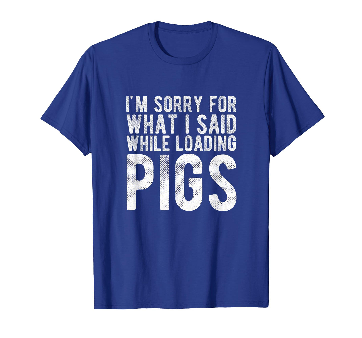 I'm Sorry for What I Said While Loading Pigs Funny Farming T-Shirt