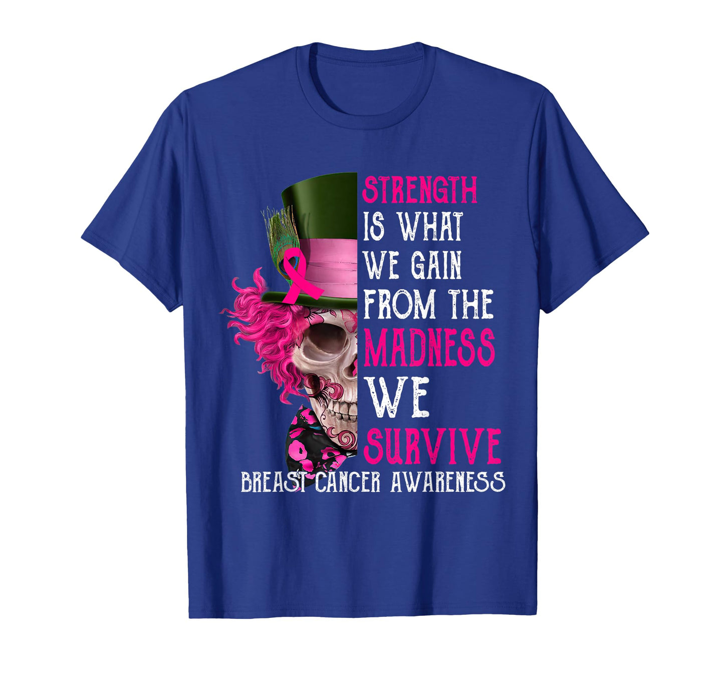 Skull Strength Is What We Gain From The Madness We Survive T-Shirt