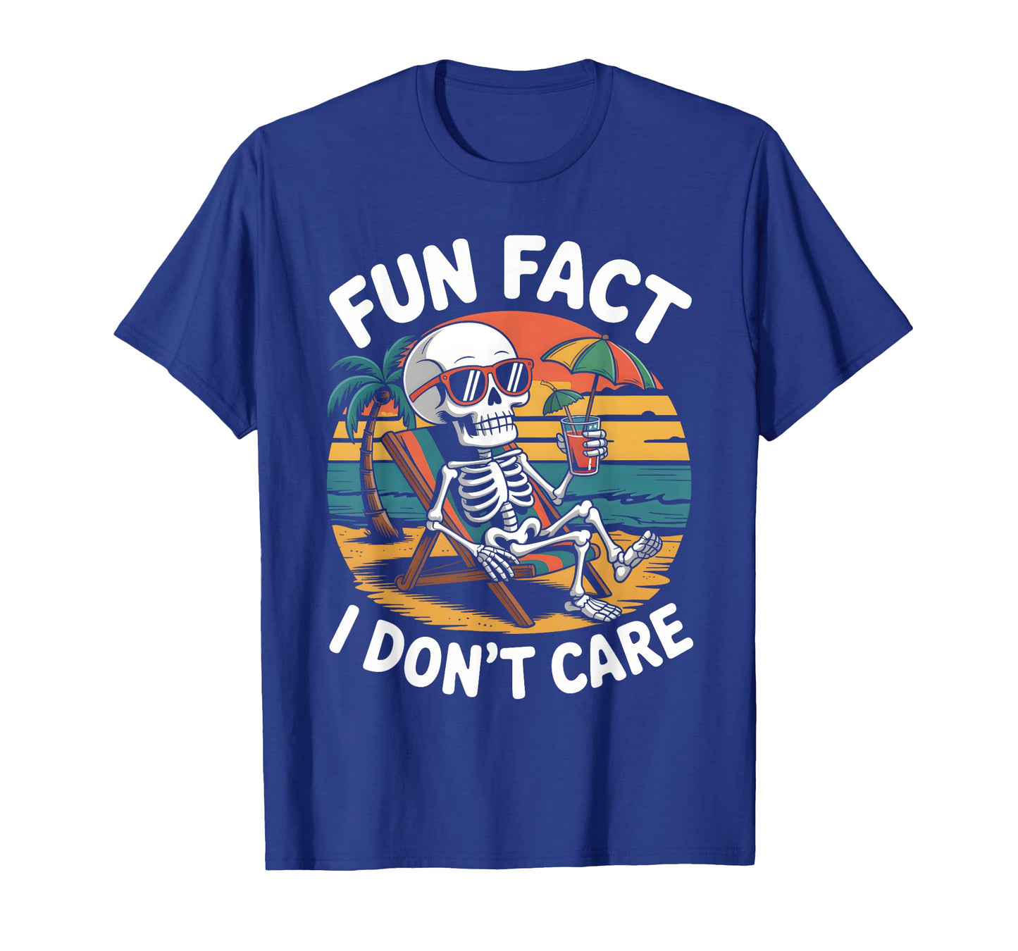 Fun Fact I Donβt Care Funny Saying Quote Skeleton Summer T-Shirt