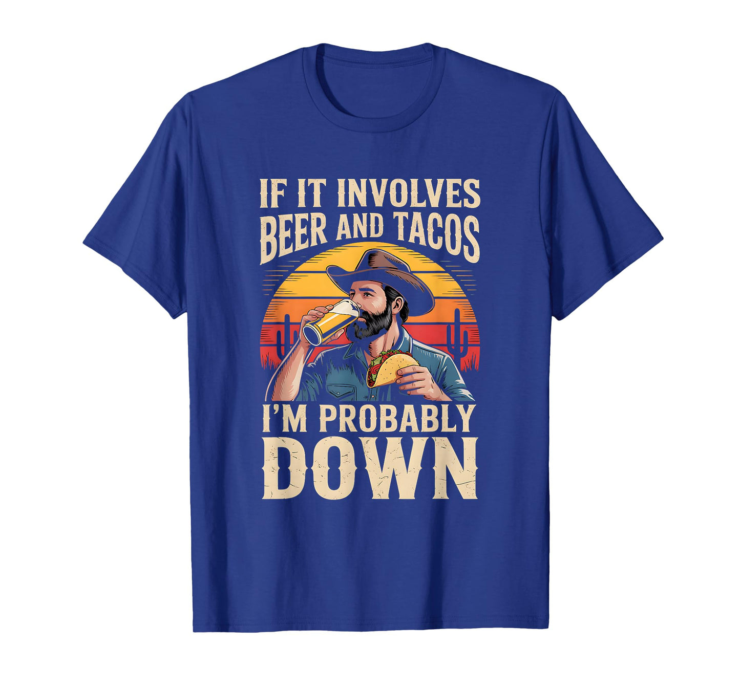 If It Involves Beer and Tacos I'm Probably Down T-Shirt