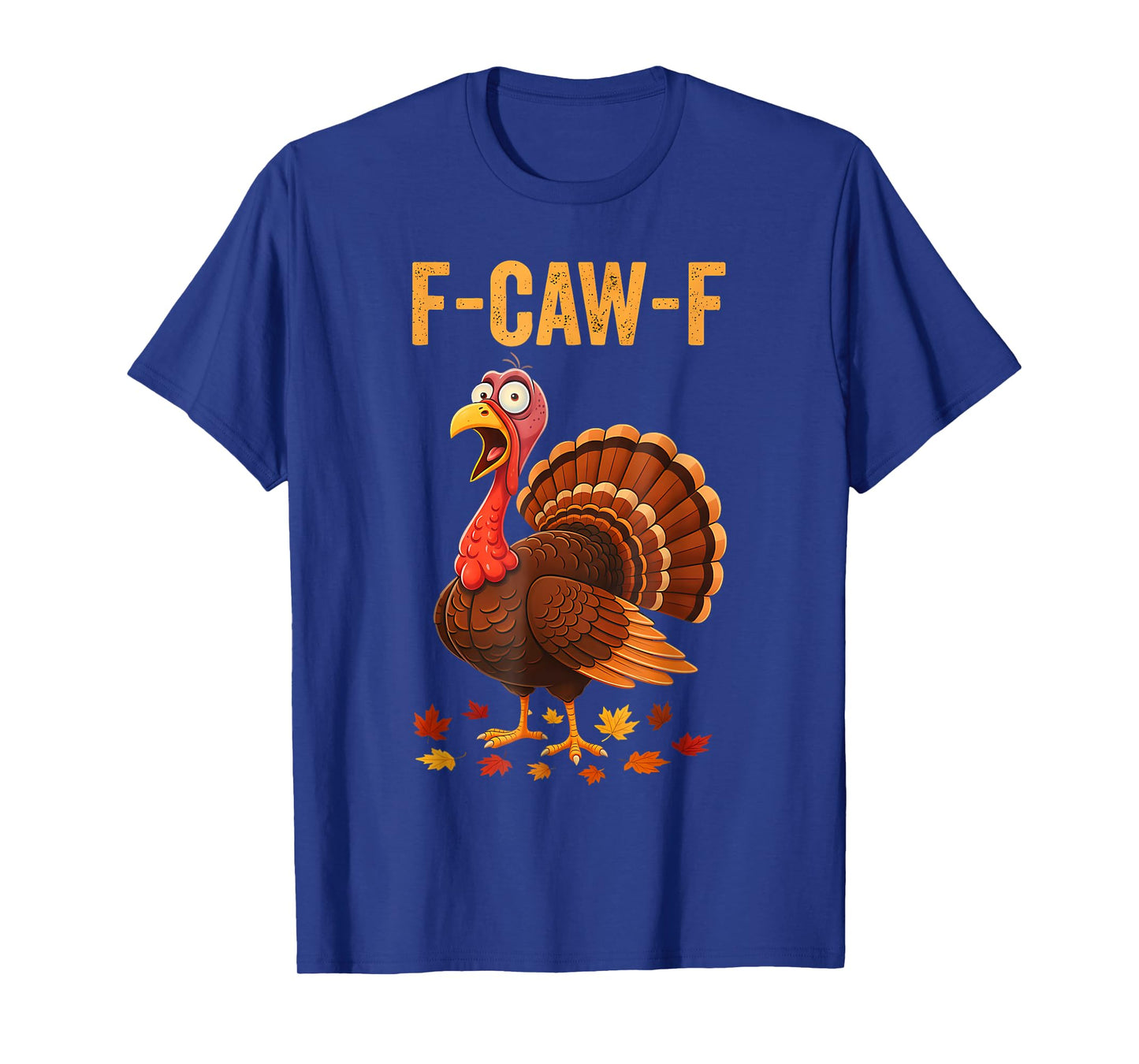 Funny Thanksgiving Turkey F-CAW-F Screaming Sarcastic Pun T-Shirt