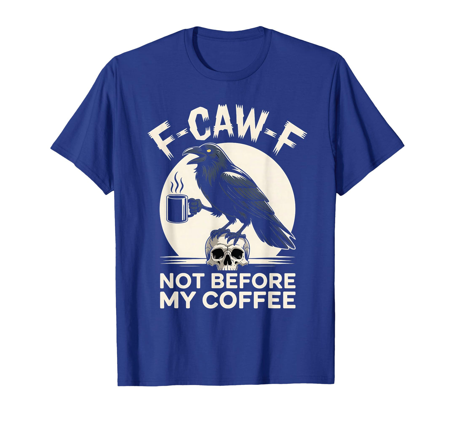 F-Caw-F Not Before My Coffee Halloween Crow Caffeine Lovers T-Shirt
